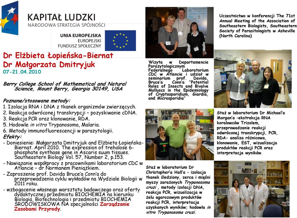 Izolacja RNA i DNA z tkanek organizmów zwierzęcych. 2. Reakcja odwróconej transkrypcji pozyskiwanie cdna. 3. Reakcja PCR oraz klonowanie, RDA. 5. Hodowle in vitro Trypanosoma, Malaria. 6.