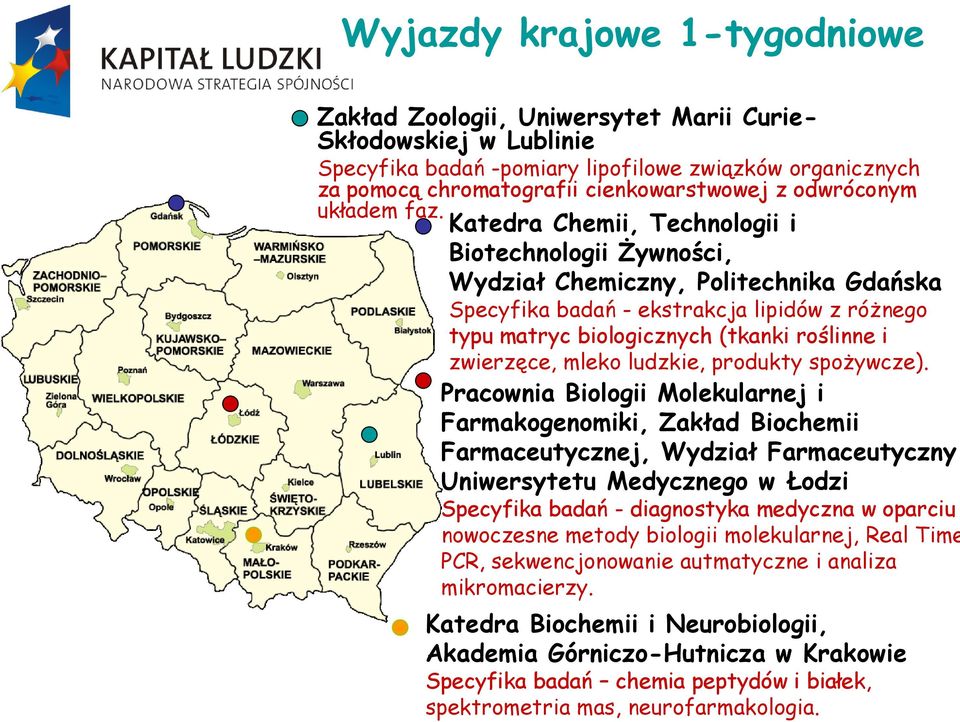 Katedra Chemii, Technologii i Biotechnologii Żywności, Wydział Chemiczny, Politechnika Gdańska Specyfika badań - ekstrakcja lipidów z różnego typu matryc biologicznych (tkanki roślinne i zwierzęce,