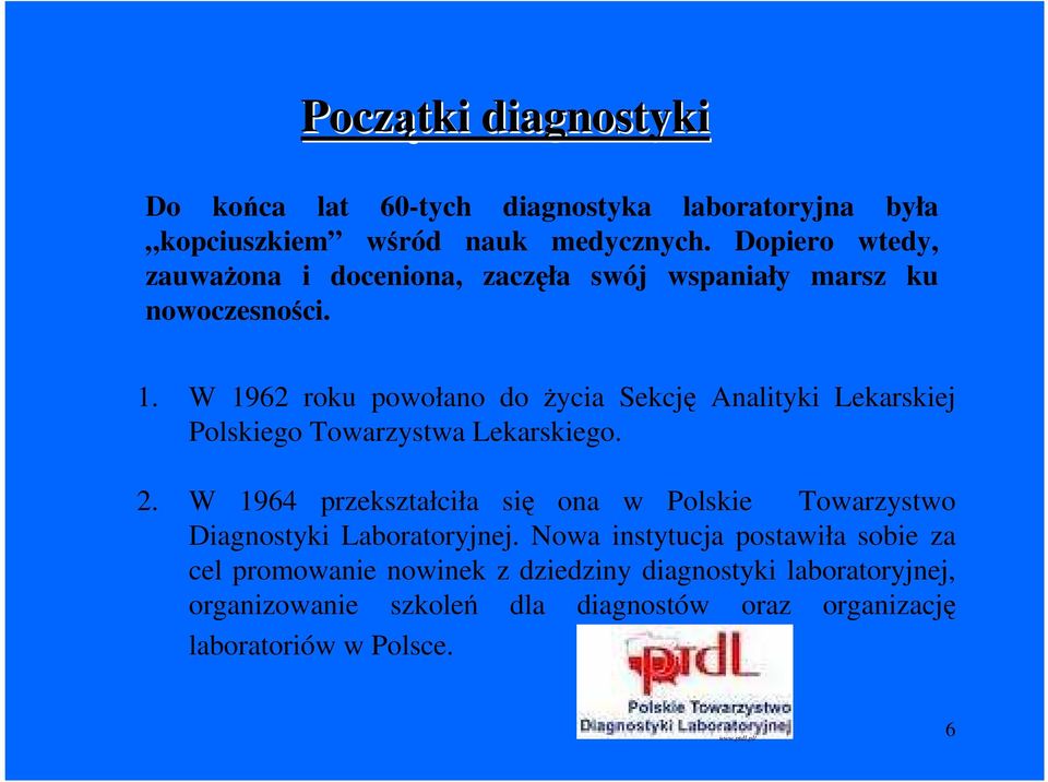 W 1962 roku powołano do Ŝycia Sekcję Analityki Lekarskiej Polskiego Towarzystwa Lekarskiego. 2.