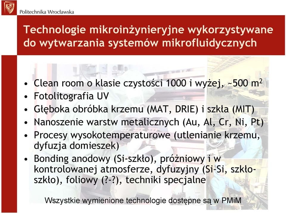 Ni, Pt) Procesy wysokotemperaturowe (utlenianie krzemu, dyfuzja domieszek) Bonding anodowy (Si-szkło), próżniowy i w