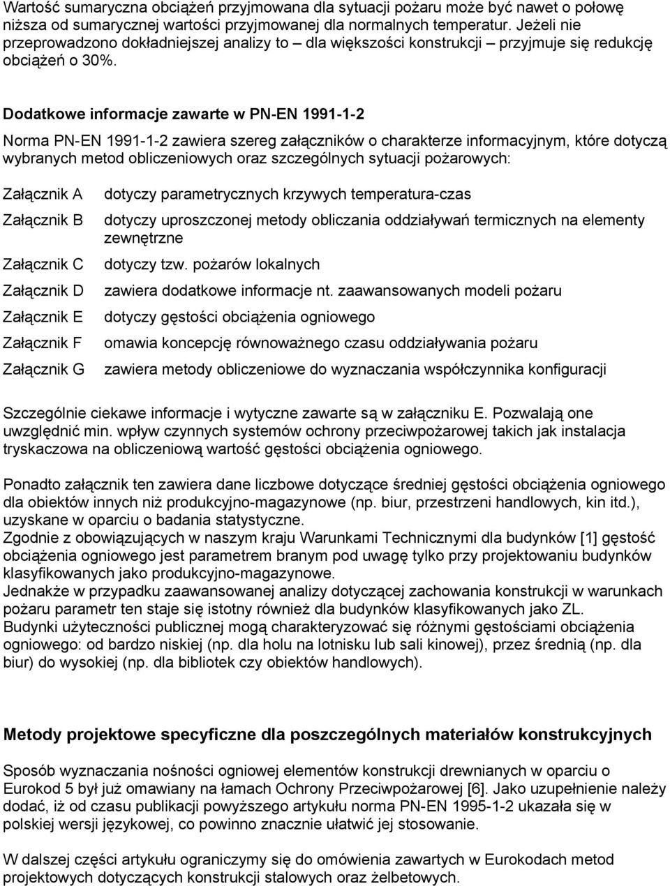 Dodatkowe informacje zawarte w PN-EN 1991-1-2 Norma PN-EN 1991-1-2 zawiera szereg załączników o charakterze informacyjnym, które dotyczą wybranych metod obliczeniowych oraz szczególnych sytuacji