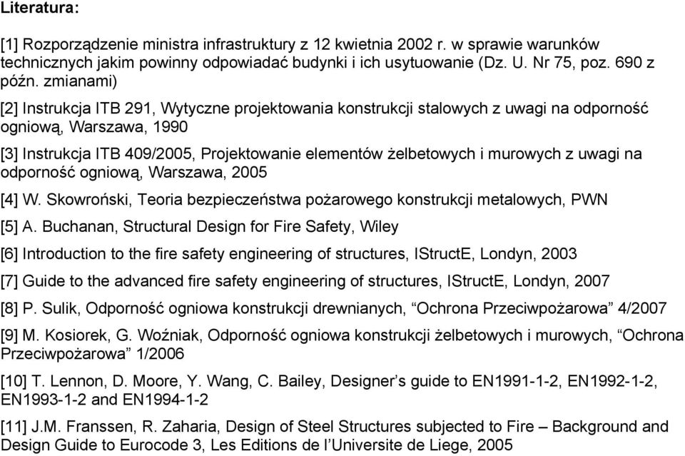 z uwagi na odporność ogniową, Warszawa, 2005 [4] W. Skowroński, Teoria bezpieczeństwa pożarowego konstrukcji metalowych, PWN [5] A.