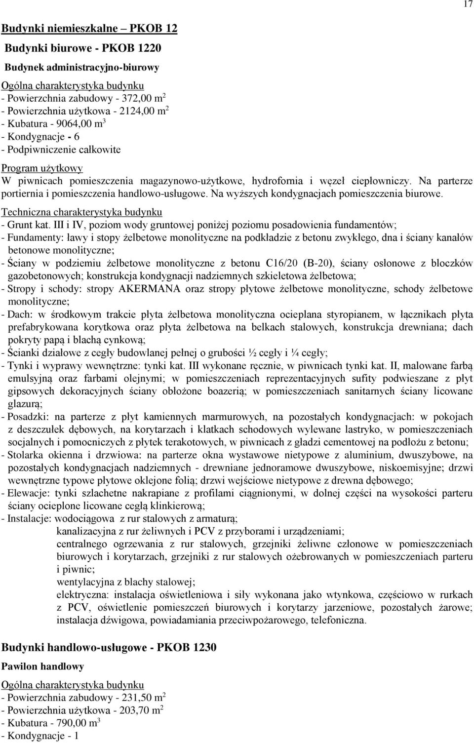Na parterze portiernia i pomieszczenia handlowo-usługowe. Na wyższych kondygnacjach pomieszczenia biurowe. Techniczna charakterystyka budynku - Grunt kat.