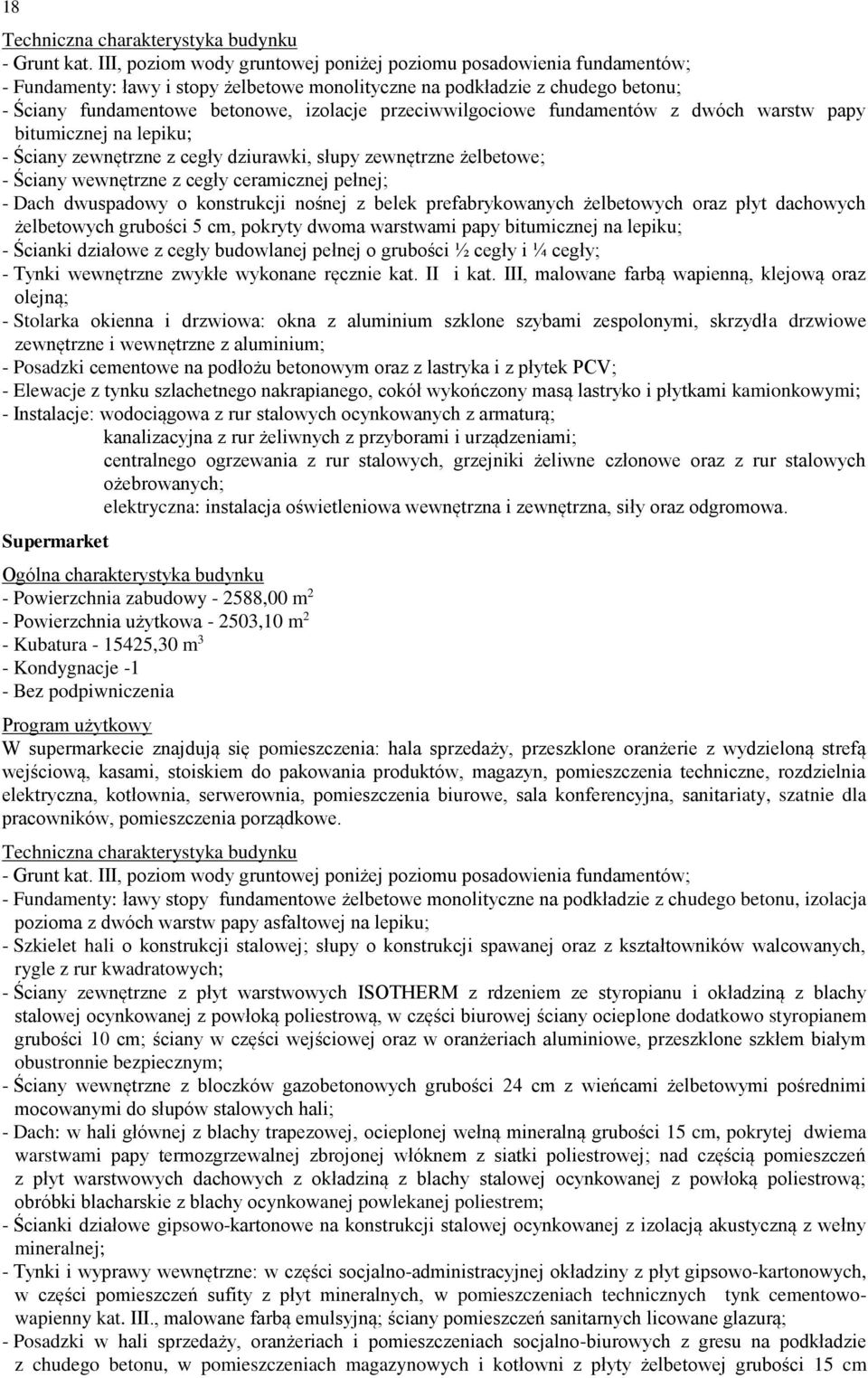 przeciwwilgociowe fundamentów z dwóch warstw papy bitumicznej na lepiku; - Ściany zewnętrzne z cegły dziurawki, słupy zewnętrzne żelbetowe; - Ściany wewnętrzne z cegły ceramicznej pełnej; - Dach