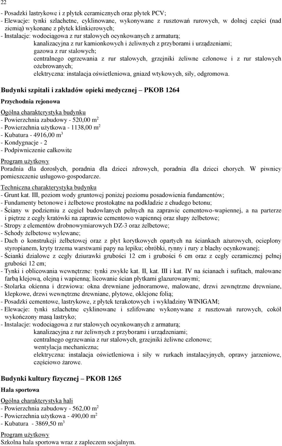 ogrzewania z rur stalowych, grzejniki żeliwne członowe i z rur stalowych ożebrowanych; elektryczna: instalacja oświetleniowa, gniazd wtykowych, siły, odgromowa.