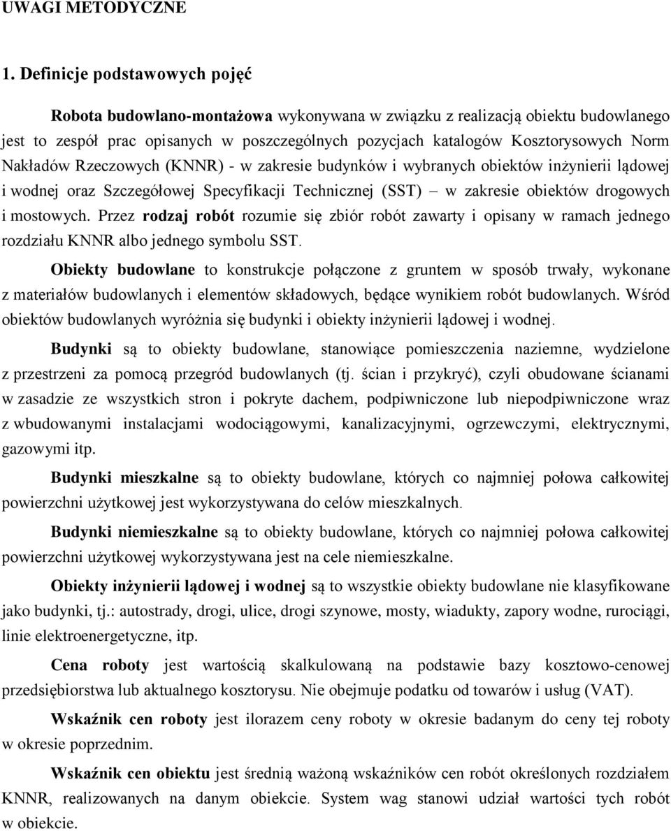 Nakładów Rzeczowych (KNNR) - w zakresie budynków i wybranych obiektów inżynierii lądowej i wodnej oraz Szczegółowej Specyfikacji Technicznej (SST) w zakresie obiektów drogowych i mostowych.