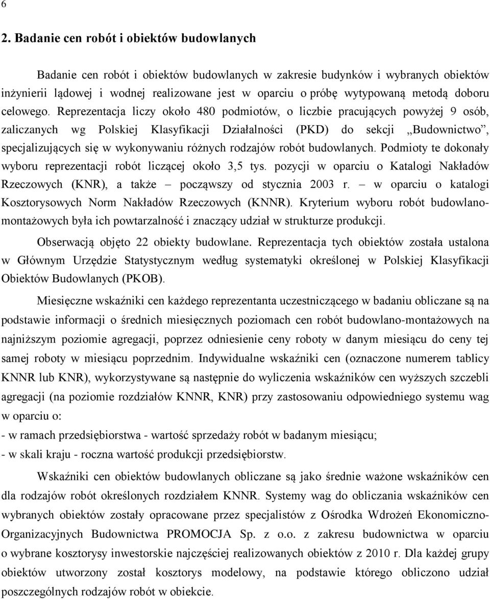 Reprezentacja liczy około 480 podmiotów, o liczbie pracujących powyżej 9 osób, zaliczanych wg Polskiej Klasyfikacji Działalności (PKD) do sekcji Budownictwo, specjalizujących się w wykonywaniu