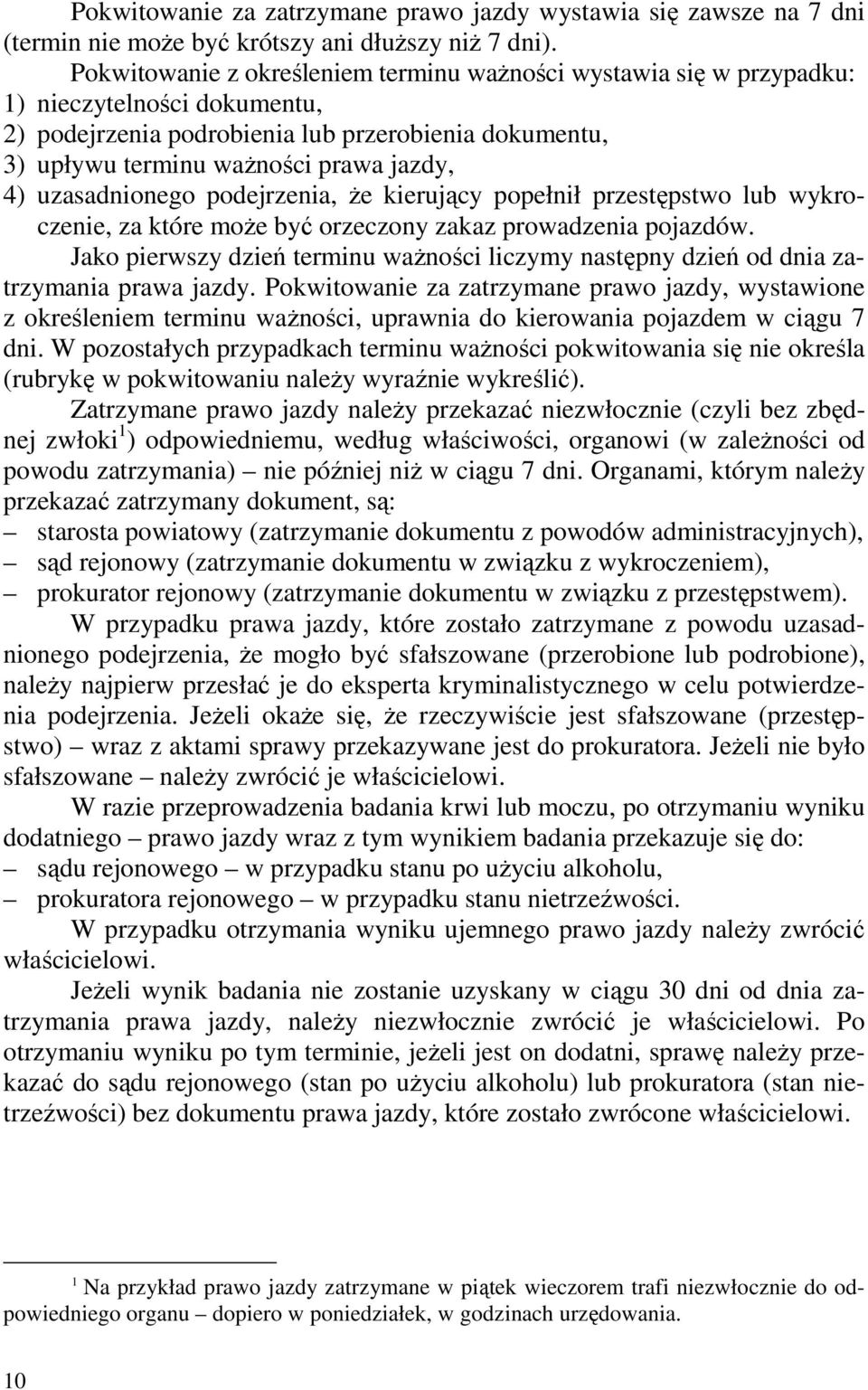 uzasadnionego podejrzenia, Ŝe kierujący popełnił przestępstwo lub wykroczenie, za które moŝe być orzeczony zakaz prowadzenia pojazdów.