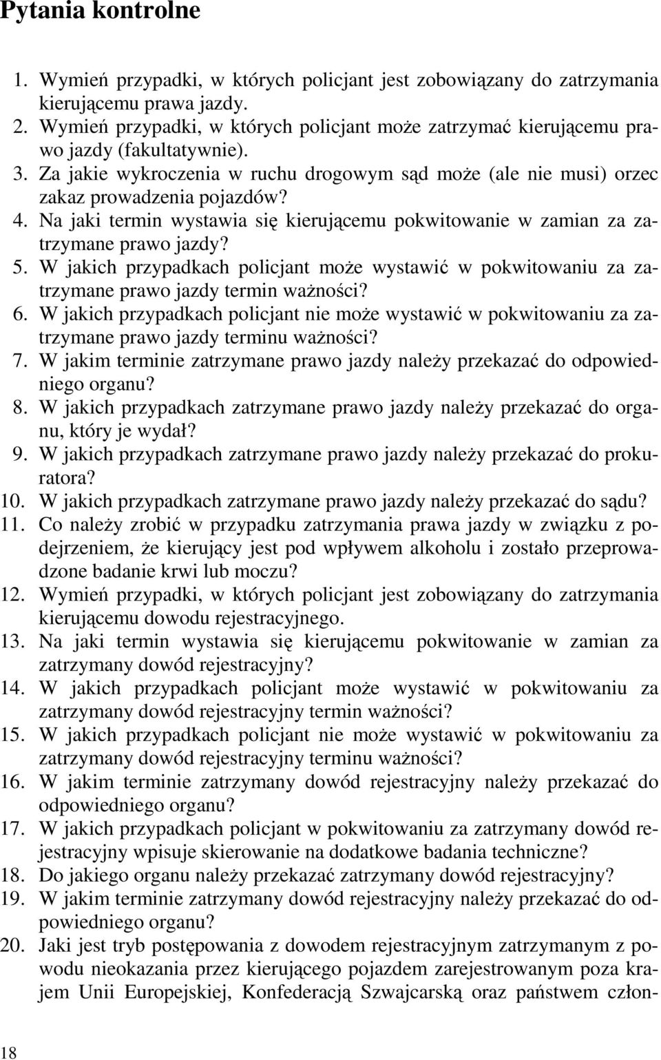 Na jaki termin wystawia się kierującemu pokwitowanie w zamian za zatrzymane prawo jazdy? 5. W jakich przypadkach policjant moŝe wystawić w pokwitowaniu za zatrzymane prawo jazdy termin waŝności? 6.