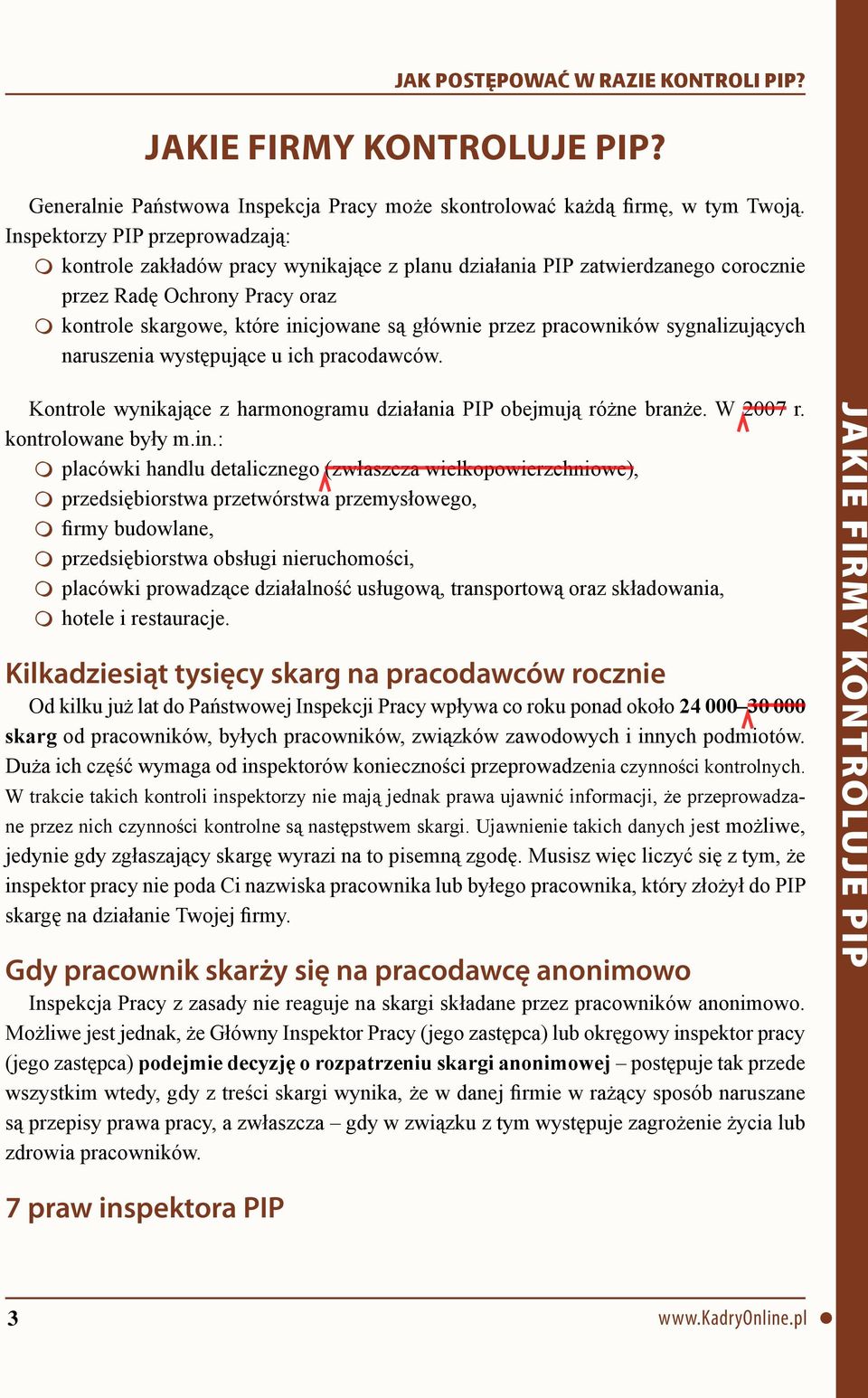 pracowników sygnalizujących naruszenia występujące u ich pracodawców. Kontrole wynikające z harmonogramu działania PIP obejmują różne branże. W 2007 r. kontrolowane były m.in.