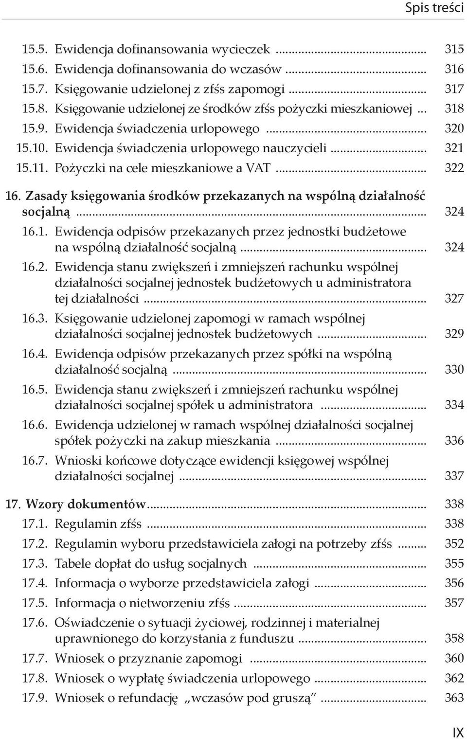 Pożyczki na cele mieszkaniowe a VAT... 322 16. Zasady księgowania środków przekazanych na wspólną działalność socjalną... 324 16.1. Ewidencja odpisów przekazanych przez jednostki budżetowe na wspólną działalność socjalną.