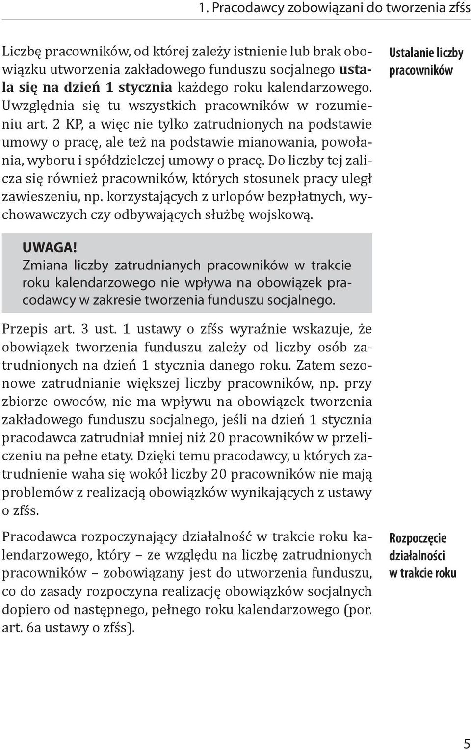 2 KP, a więc nie tylko zatrudnionych na podstawie umowy o pracę, ale też na podstawie mianowania, powołania, wyboru i spółdzielczej umowy o pracę.