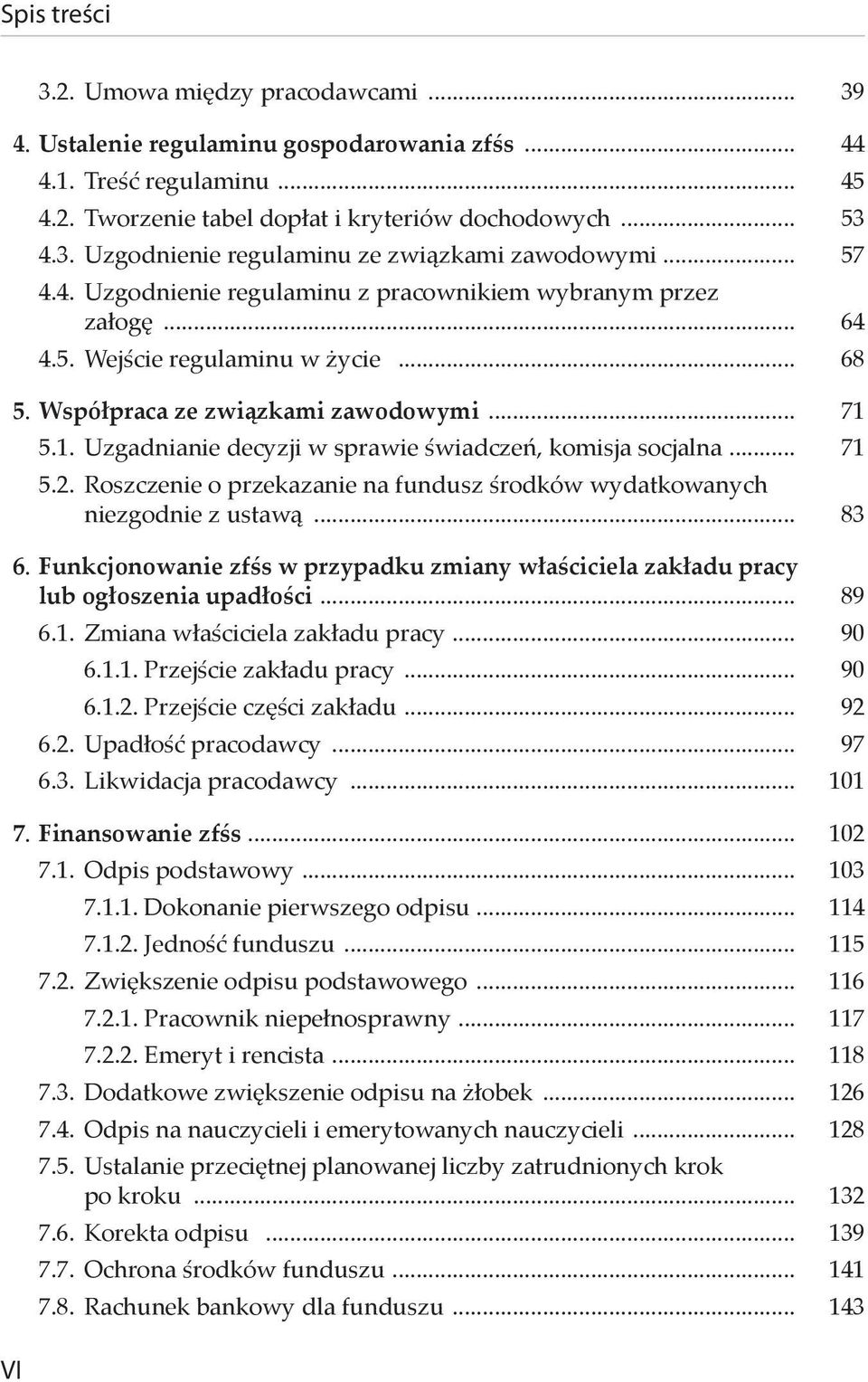 5.1. Uzgadnianie decyzji w sprawie świadczeń, komisja socjalna... 71 5.2. Roszczenie o przekazanie na fundusz środków wydatkowanych niezgodnie z ustawą... 83 6.