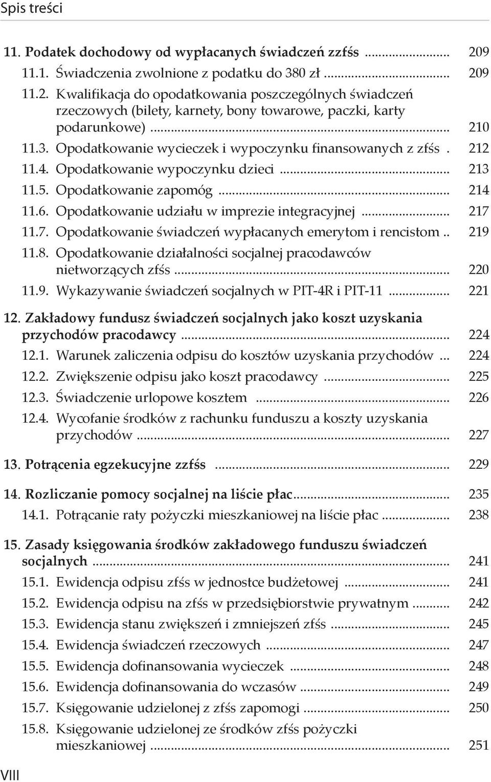 Opodatkowanie udziału w imprezie integracyjnej... 217 11.7. Opodatkowanie świadczeń wypłacanych emerytom i rencistom.. 219 11.8. Opodatkowanie działalności socjalnej pracodawców nietworzących zfśs.