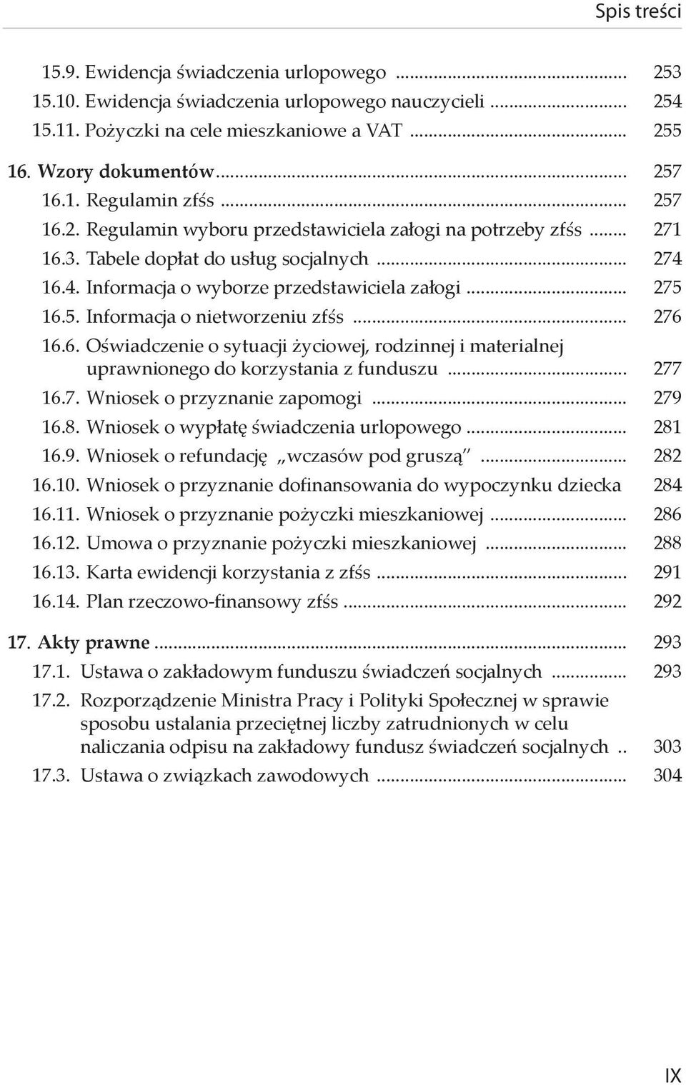 .. 276 16.6. Oświadczenie o sytuacji życiowej, rodzinnej i materialnej uprawnionego do korzystania z funduszu... 277 16.7. Wniosek o przyznanie zapomogi... 279 16.8.