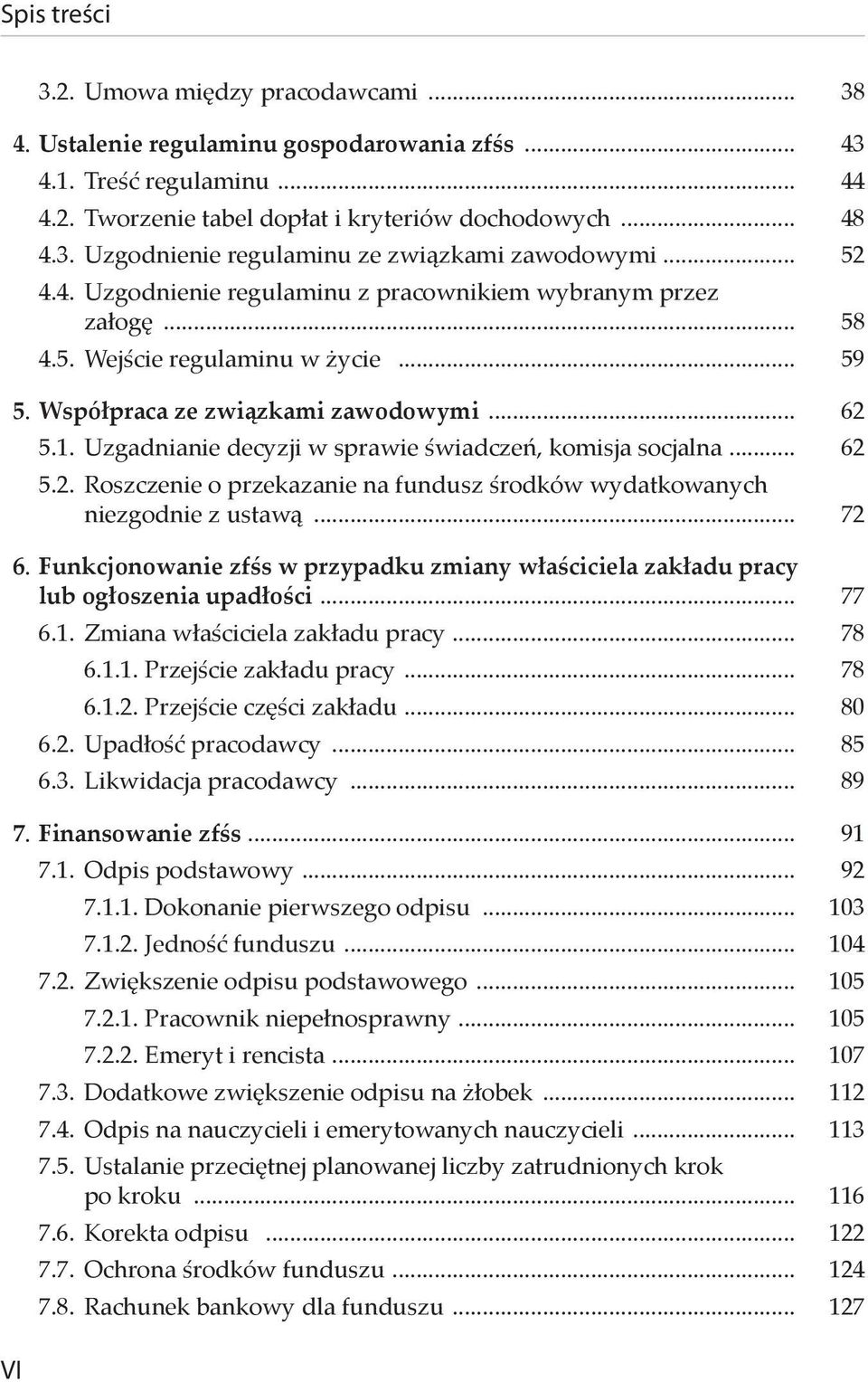 Uzgadnianie decyzji w sprawie świadczeń, komisja socjalna... 62 5.2. Roszczenie o przekazanie na fundusz środków wydatkowanych niezgodnie z ustawą... 72 6.