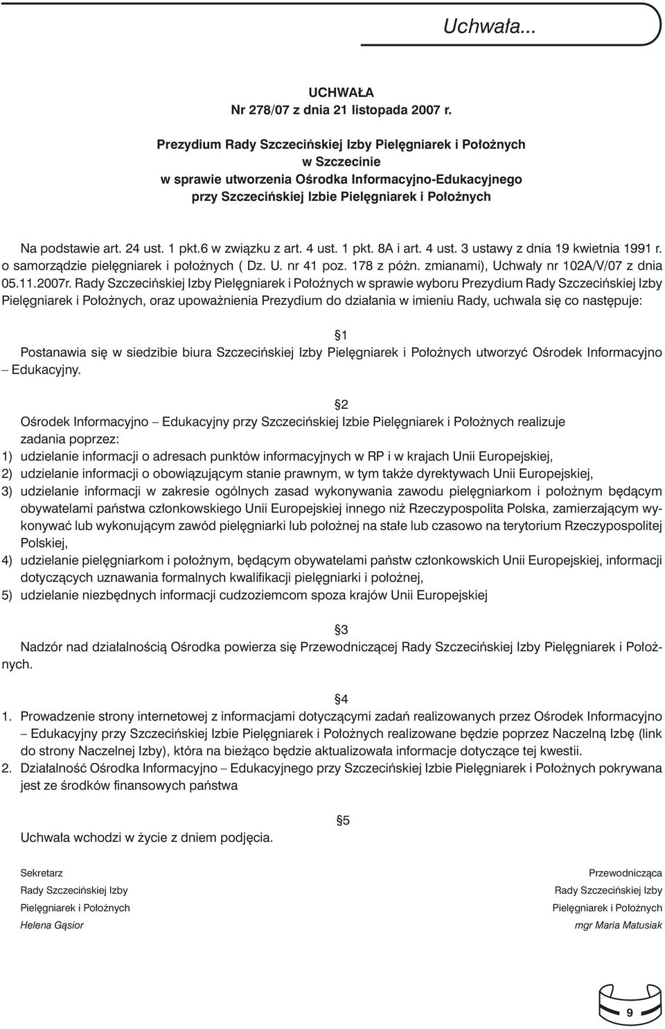 24 ust. 1 pkt.6 w związku z art. 4 ust. 1 pkt. 8A i art. 4 ust. 3 ustawy z dnia 19 kwietnia 1991 r. o samorządzie pielęgniarek i położnych ( Dz. U. nr 41 poz. 178 z późn.