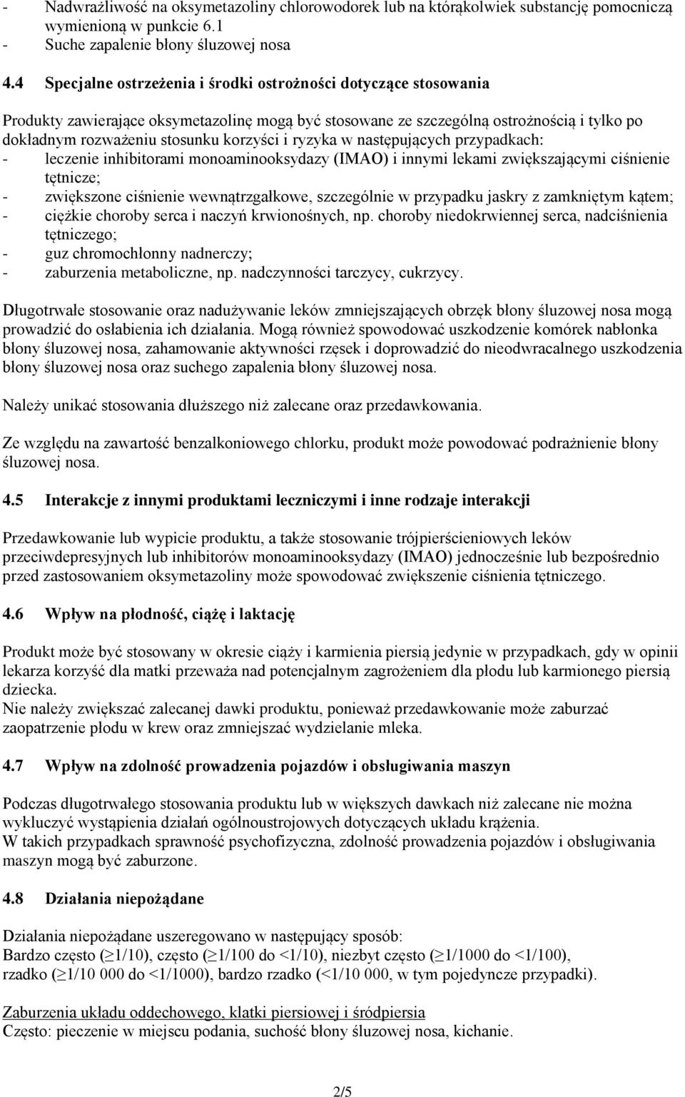 ryzyka w następujących przypadkach: - leczenie inhibitorami monoaminooksydazy (IMAO) i innymi lekami zwiększającymi ciśnienie tętnicze; - zwiększone ciśnienie wewnątrzgałkowe, szczególnie w przypadku