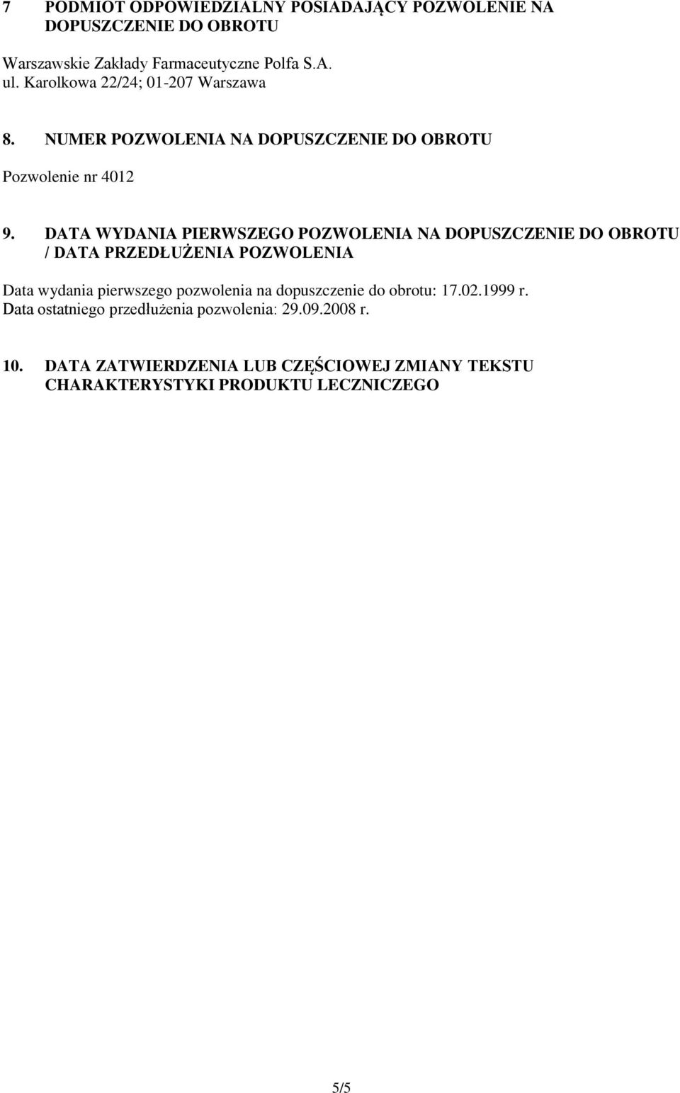 DATA WYDANIA PIERWSZEGO POZWOLENIA NA DOPUSZCZENIE DO OBROTU / DATA PRZEDŁUŻENIA POZWOLENIA Data wydania pierwszego pozwolenia na