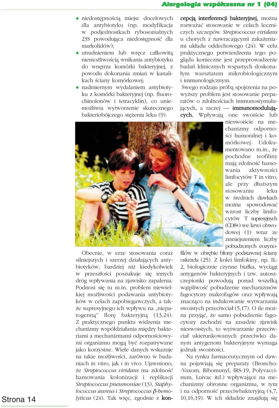 dokonania zmian w kanalikach ściany komórkowej; nadmiernym wydalaniem antybiotyku z komórki bakteryjnej (np.