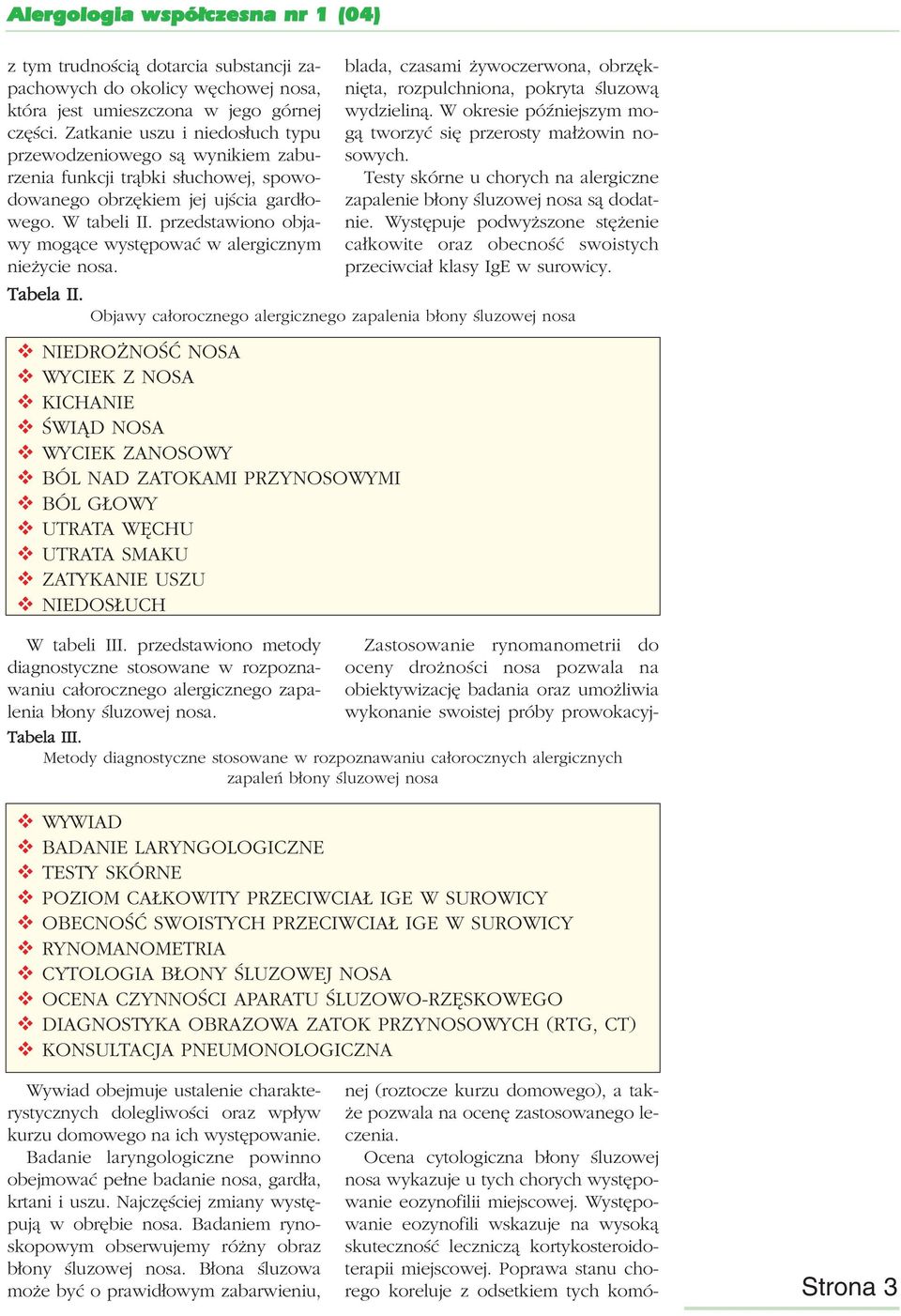 przedstawiono objawy mogące występować w alergicznym nieżycie nosa. W tabeli III. przedstawiono metody diagnostyczne stosowane w rozpoznawaniu całorocznego alergicznego zapalenia błony śluzowej nosa.