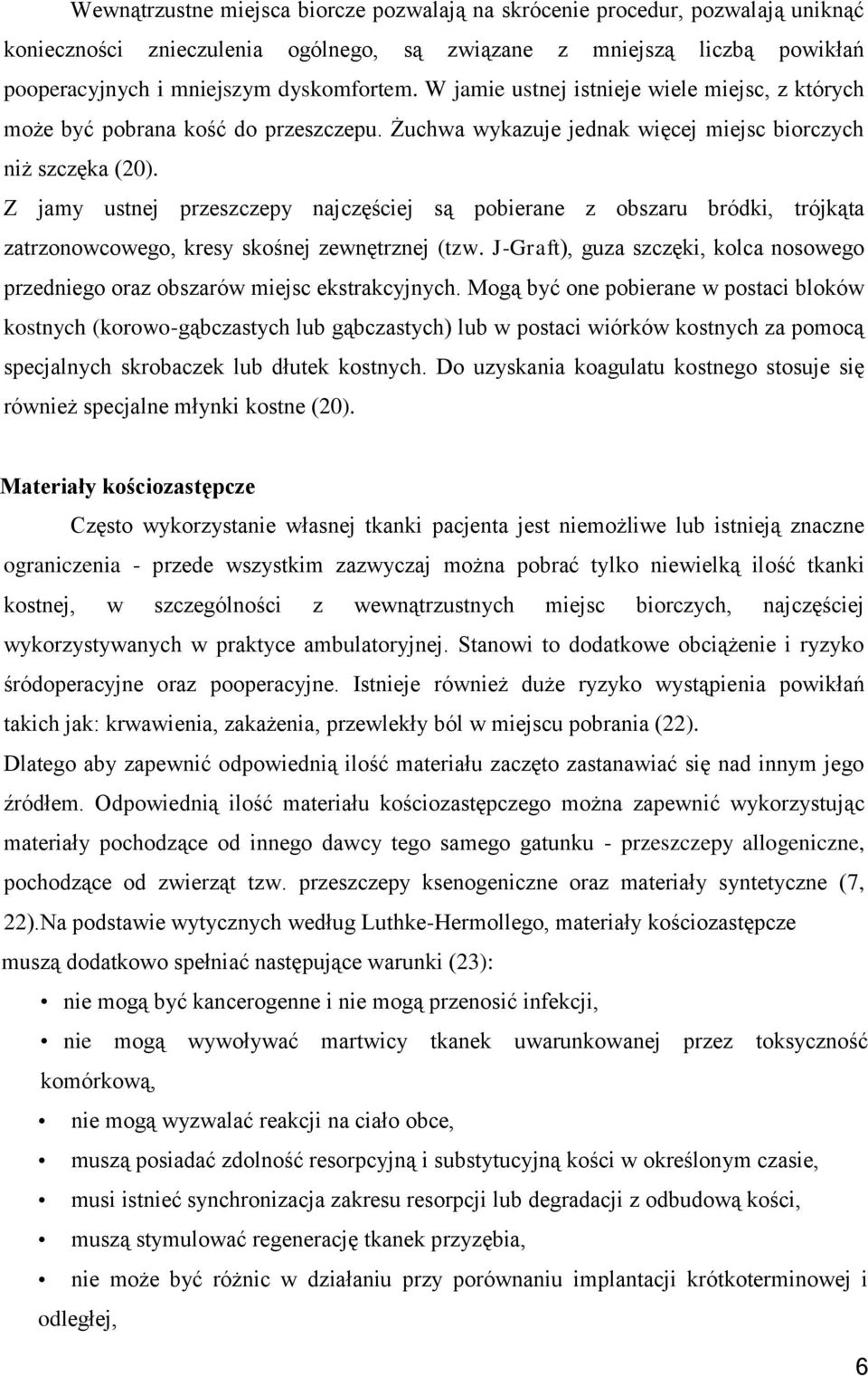 Z jamy ustnej przeszczepy najczęściej są pobierane z obszaru bródki, trójkąta zatrzonowcowego, kresy skośnej zewnętrznej (tzw.