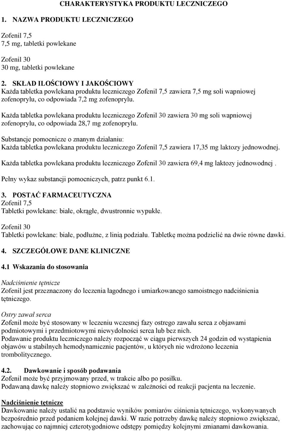 Każda tabletka powlekana produktu leczniczego Zofenil 30 zawiera 30 mg soli wapniowej zofenoprylu, co odpowiada 28,7 mg zofenoprylu.