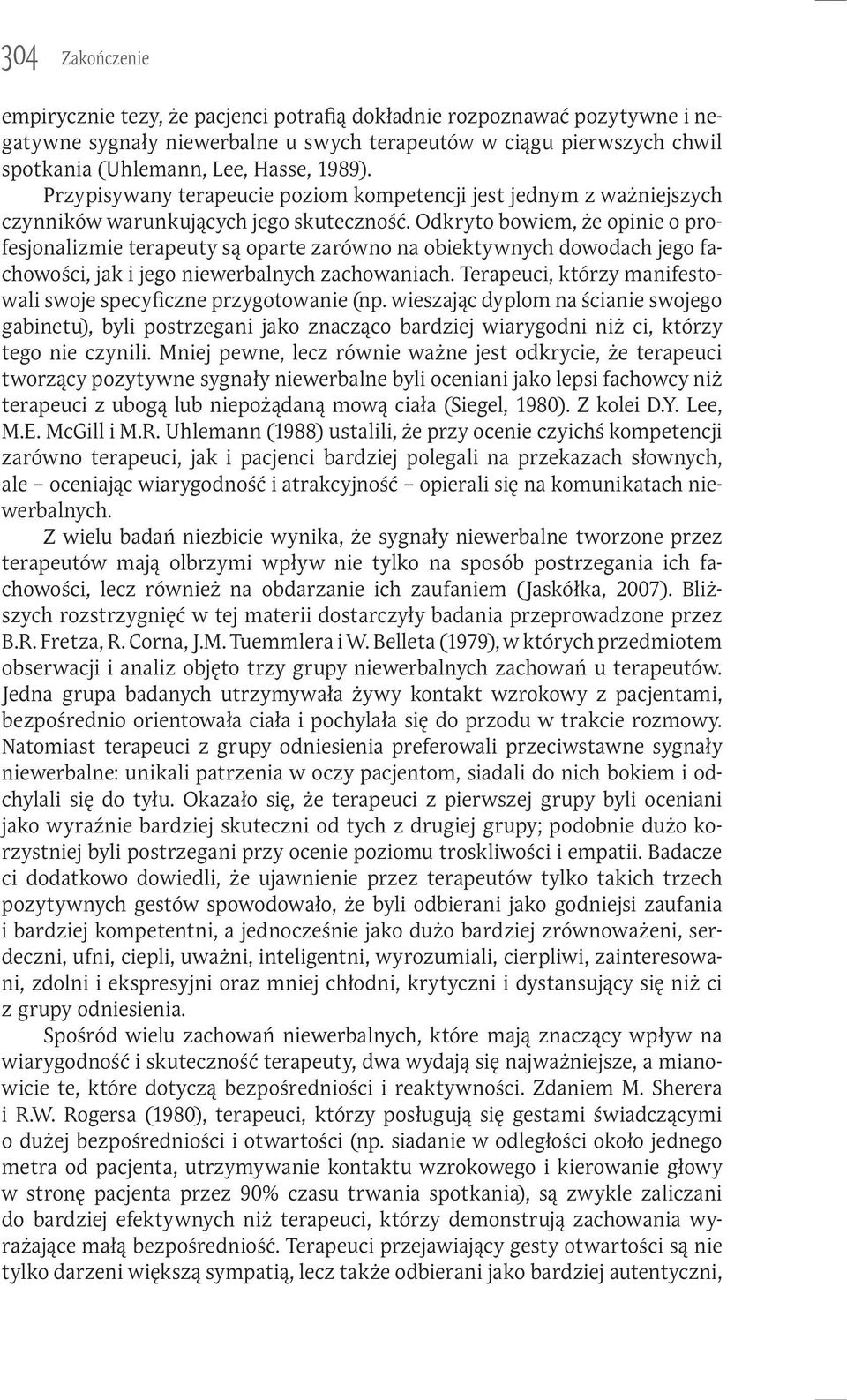 Odkryto bowiem, że opinie o profesjonalizmie terapeuty są oparte zarówno na obiektywnych dowodach jego fachowości, jak i jego niewerbalnych zachowaniach.