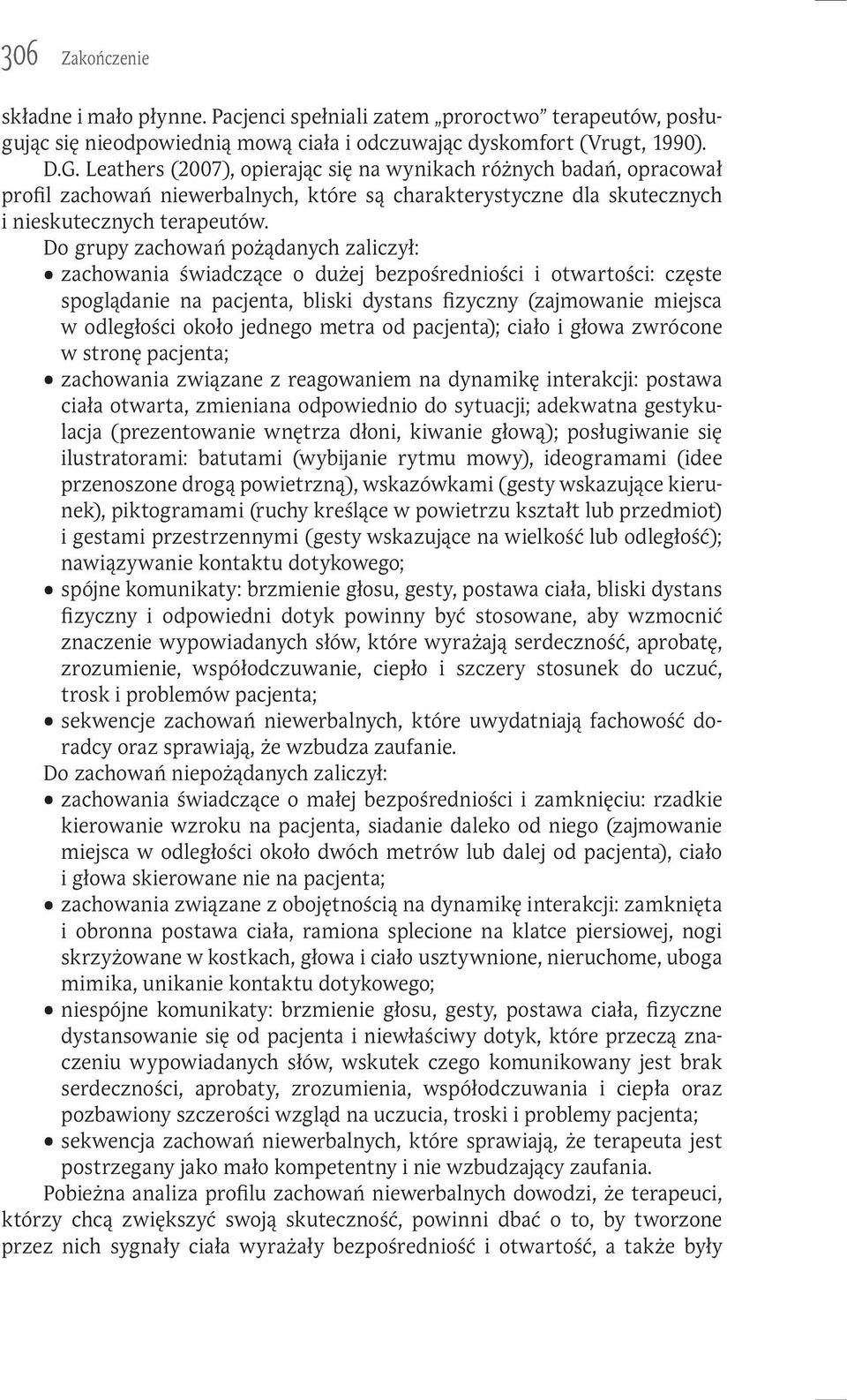 Do grupy zachowań pożądanych zaliczył: zachowania świadczące o dużej bezpośredniości i otwartości: częste spoglądanie na pacjenta, bliski dystans fizyczny (zajmowanie miejsca w odległości około