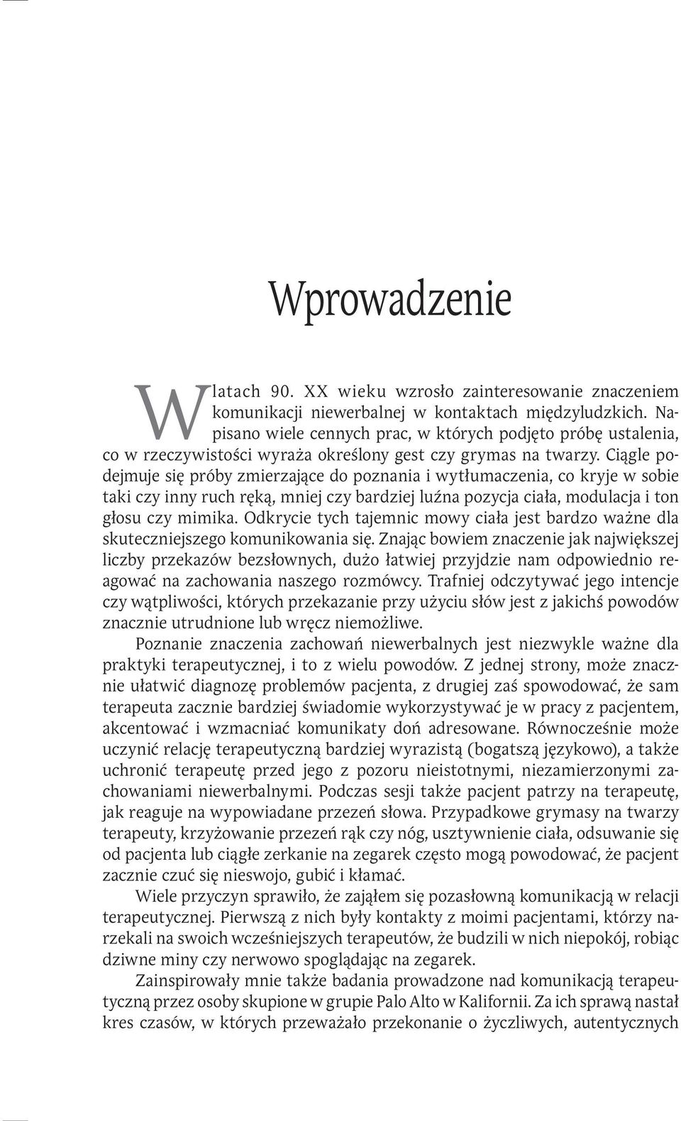 Ciągle podejmuje się próby zmierzające do poznania i wytłumaczenia, co kryje w sobie taki czy inny ruch ręką, mniej czy bardziej luźna pozycja ciała, modulacja i ton głosu czy mimika.