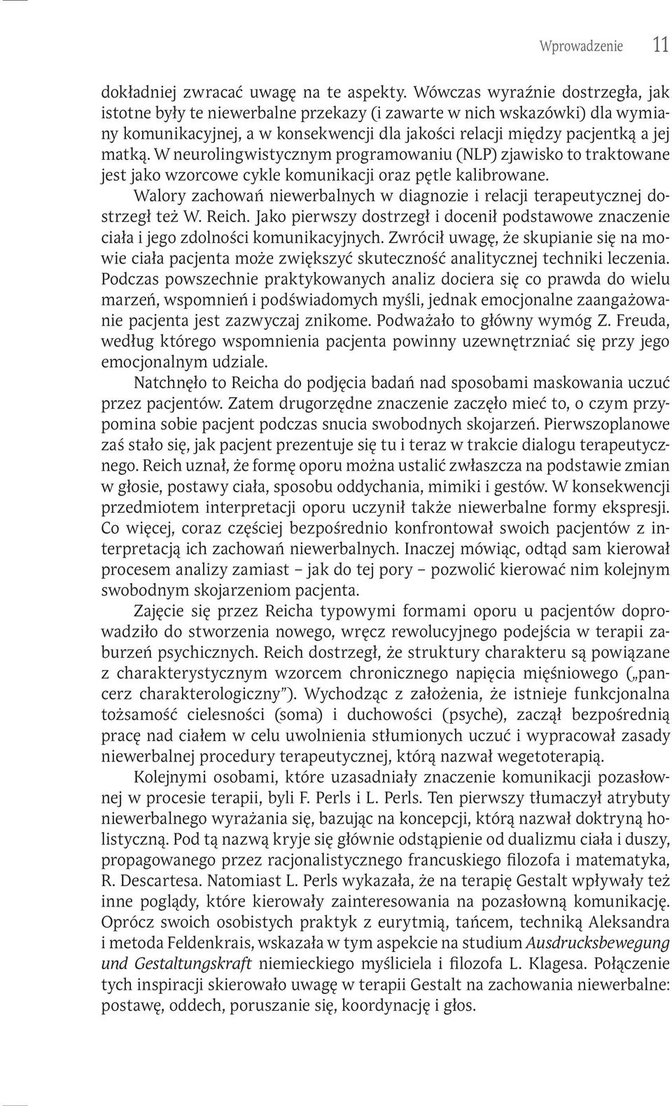 W neurolingwistycznym programowaniu (NLP) zjawisko to traktowane jest jako wzorcowe cykle komunikacji oraz pętle kalibrowane.