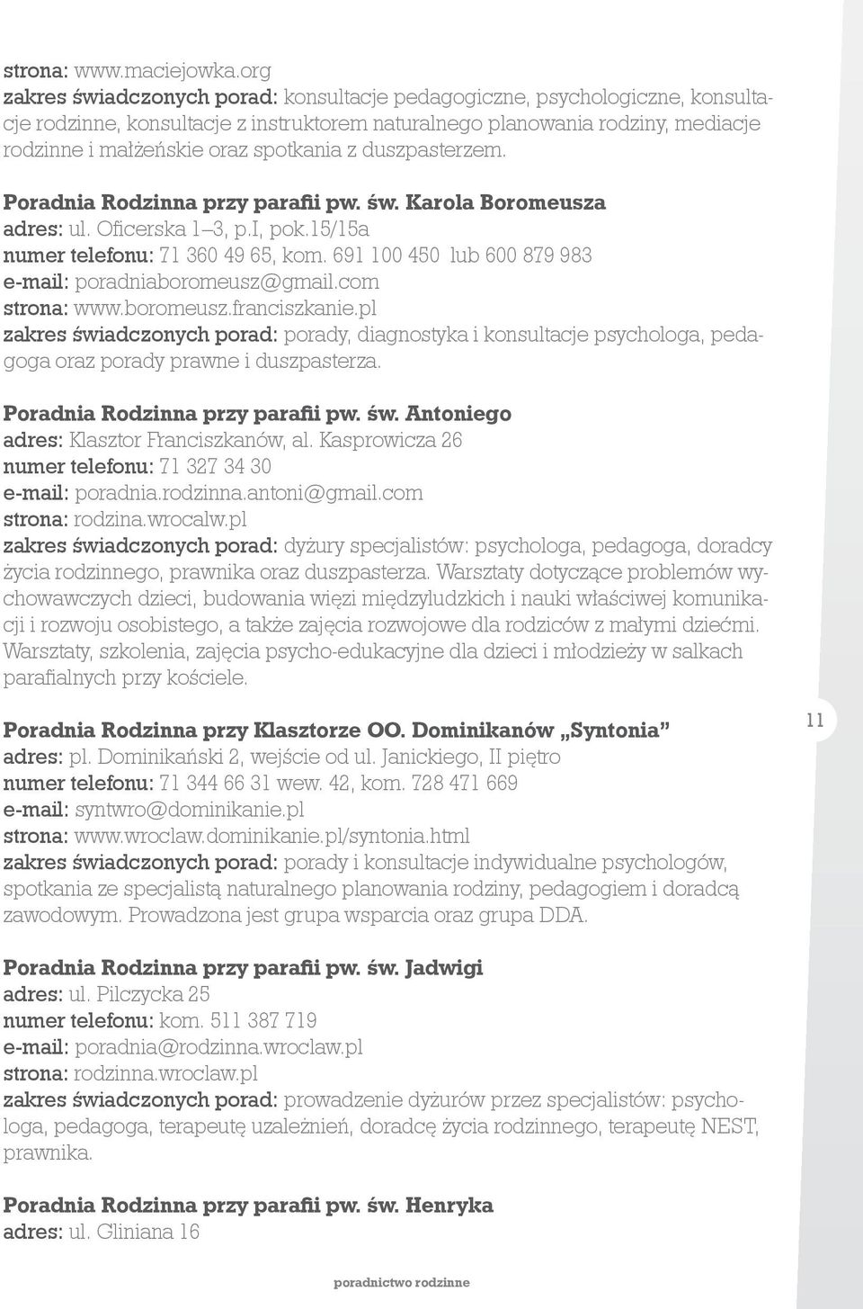 z duszpasterzem. Poradnia Rodzinna przy parafii pw. św. Karola Boromeusza adres: ul. Oficerska 1 3, p.i, pok.15/15a numer telefonu: 71 360 49 65, kom.