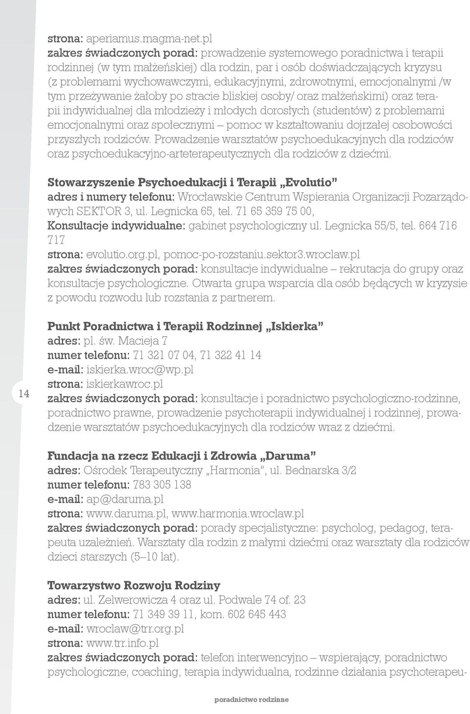 zdrowotnymi, emocjonalnymi /w tym przeżywanie żałoby po stracie bliskiej osoby/ oraz małżeńskimi) oraz terapii indywidualnej dla młodzieży i młodych dorosłych (studentów) z problemami emocjonalnymi