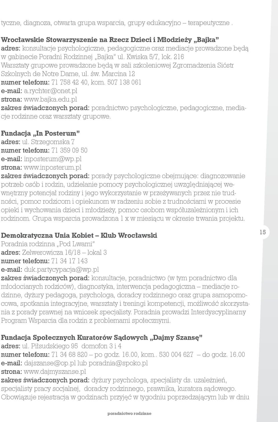216 Warsztaty grupowe prowadzone będą w sali szkoleniowej Zgromadzenia Sióstr Szkolnych de Notre Dame, ul. św. Marcina 12 numer telefonu: 71 758 42 40, kom. 507 138 061 e-mail: a.rychter@onet.