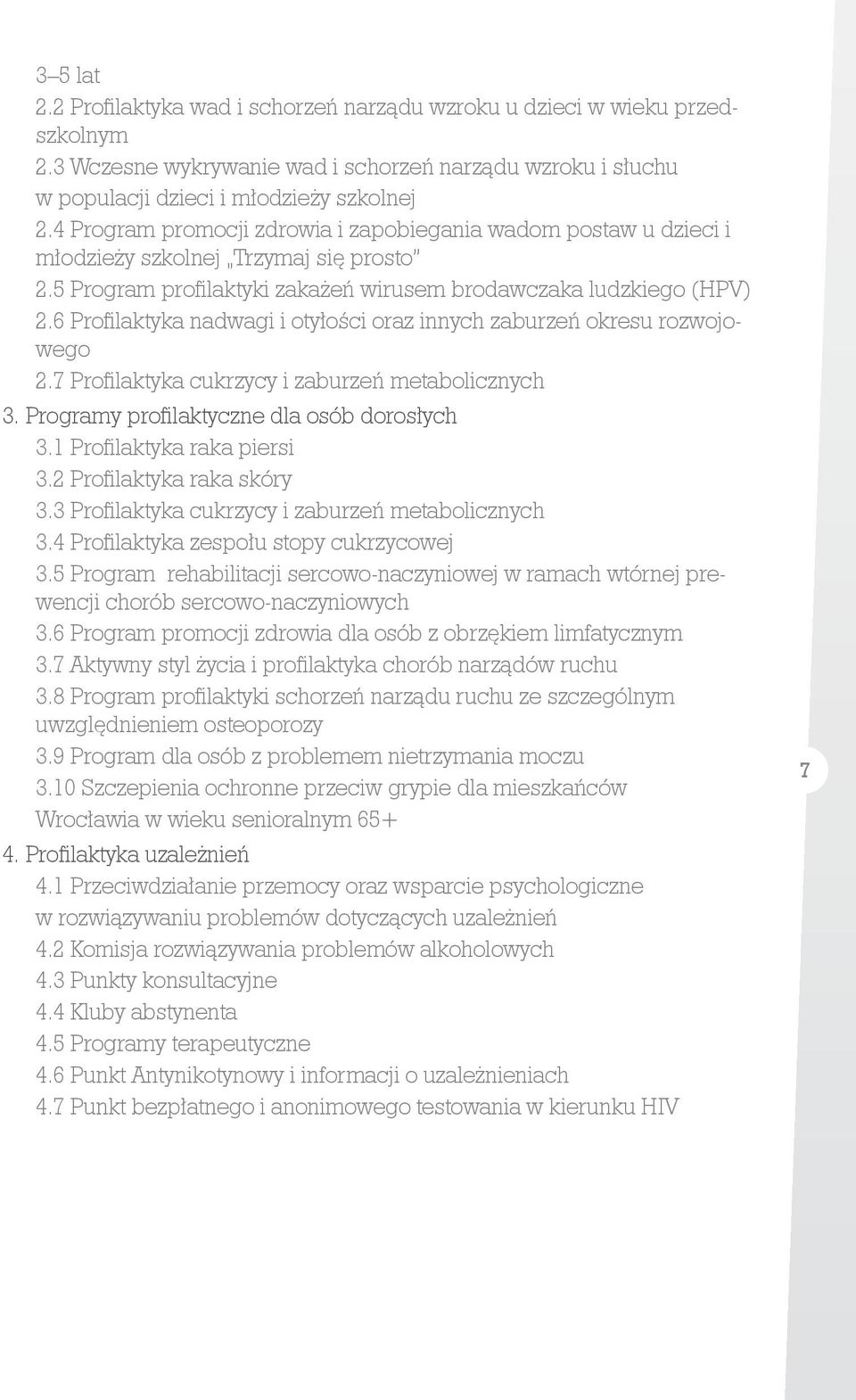 6 Profilaktyka nadwagi i otyłości oraz innych zaburzeń okresu rozwojowego 2.7 Profilaktyka cukrzycy i zaburzeń metabolicznych 3. Programy profilaktyczne dla osób dorosłych 3.