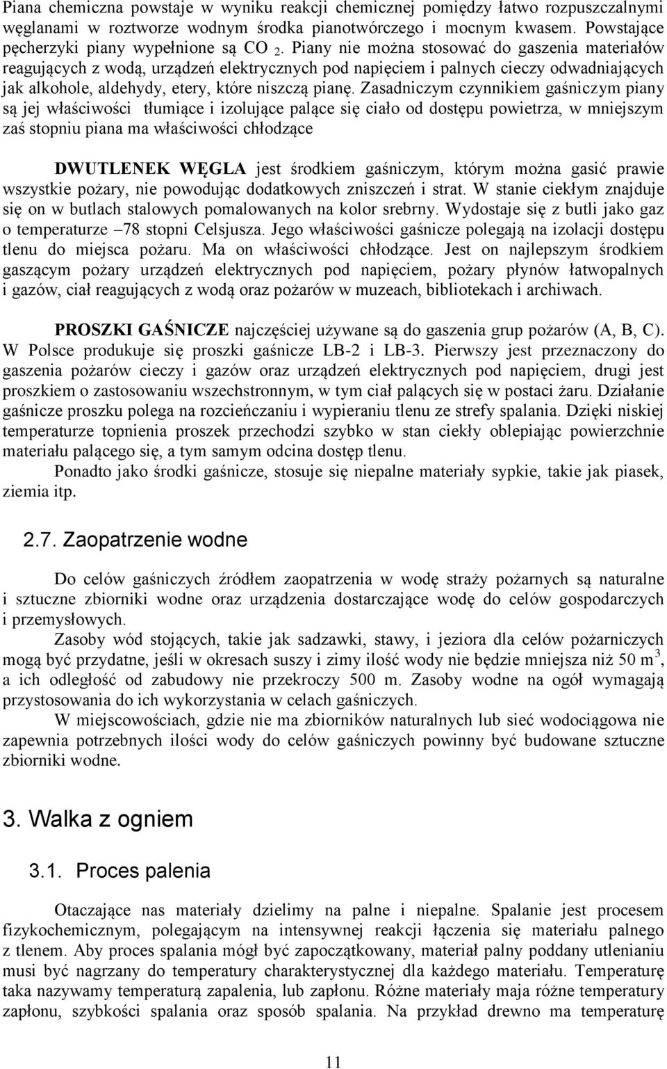 Zasadniczym czynnikiem gaśniczym piany są jej właściwości tłumiące i izolujące palące się ciało od dostępu powietrza, w mniejszym zaś stopniu piana ma właściwości chłodzące DWUTLENEK WĘGLA jest