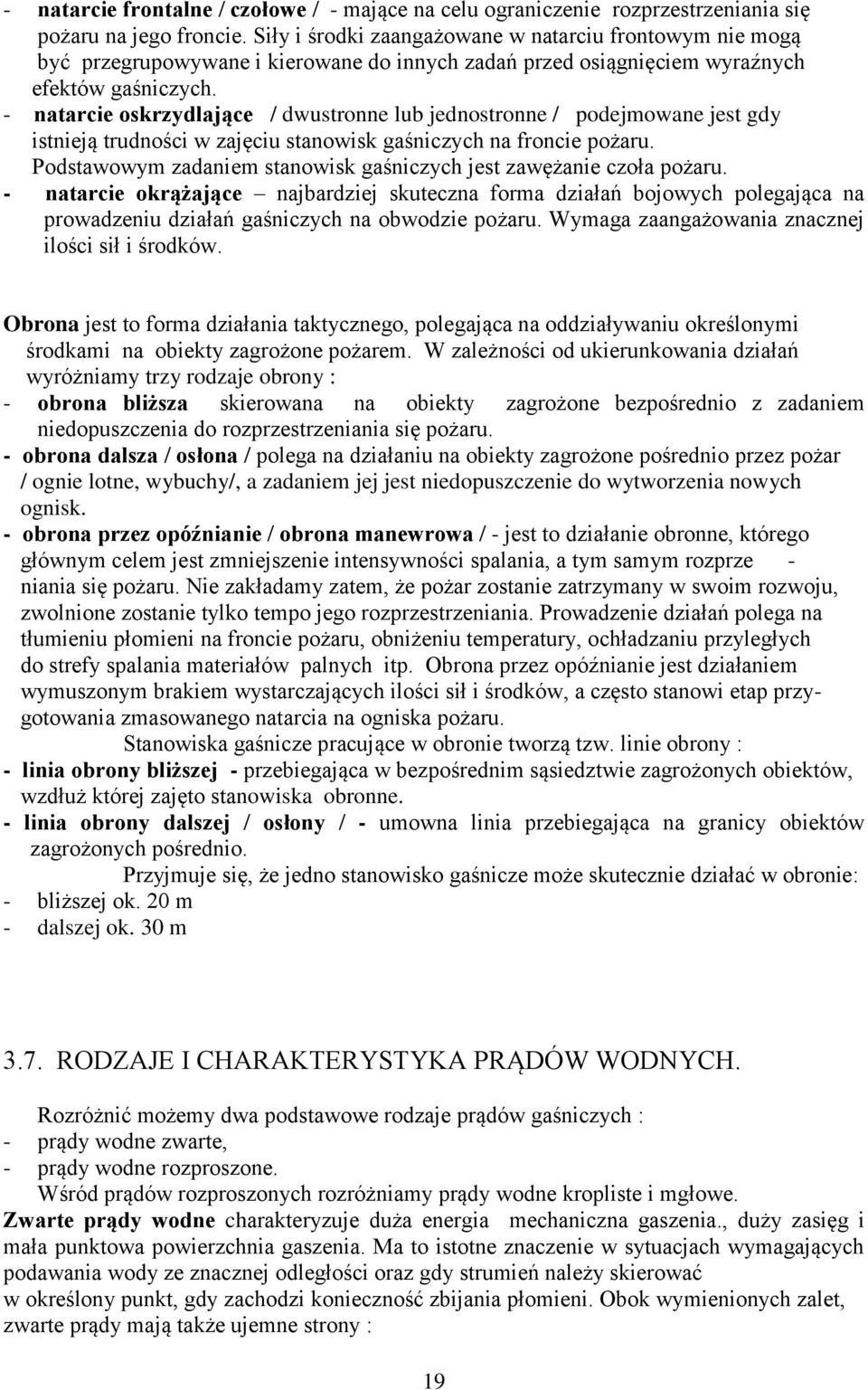 - natarcie oskrzydlające / dwustronne lub jednostronne / podejmowane jest gdy istnieją trudności w zajęciu stanowisk gaśniczych na froncie pożaru.