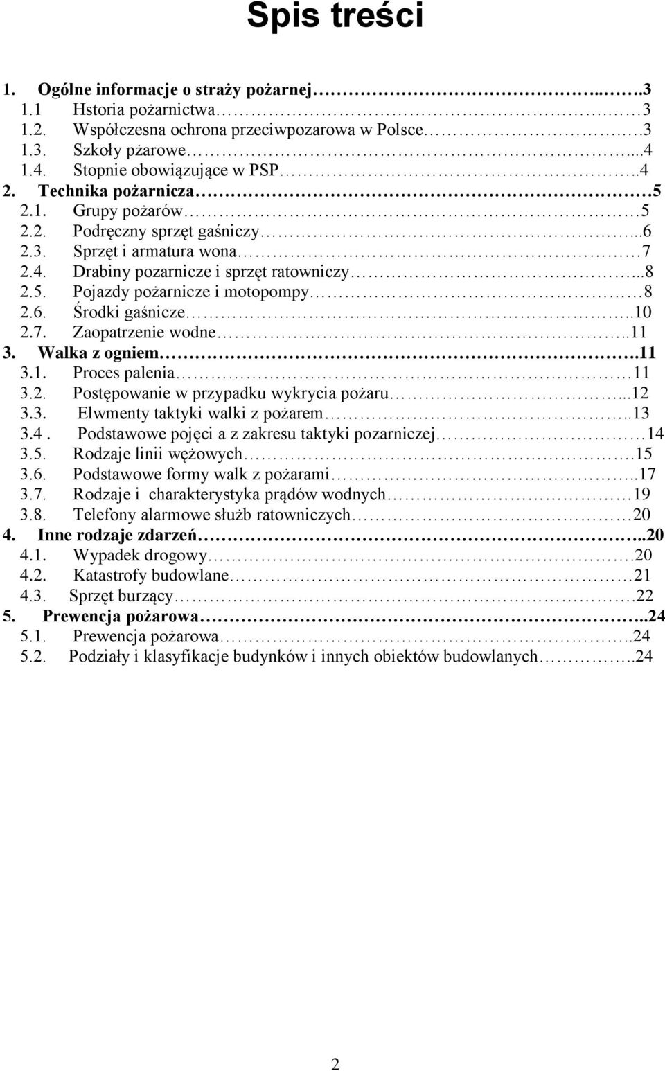 .10 2.7. Zaopatrzenie wodne..11 3. Walka z ogniem.11 3.1. Proces palenia 11 3.2. Postępowanie w przypadku wykrycia pożaru...12 3.3. Elwmenty taktyki walki z pożarem..13 3.4.