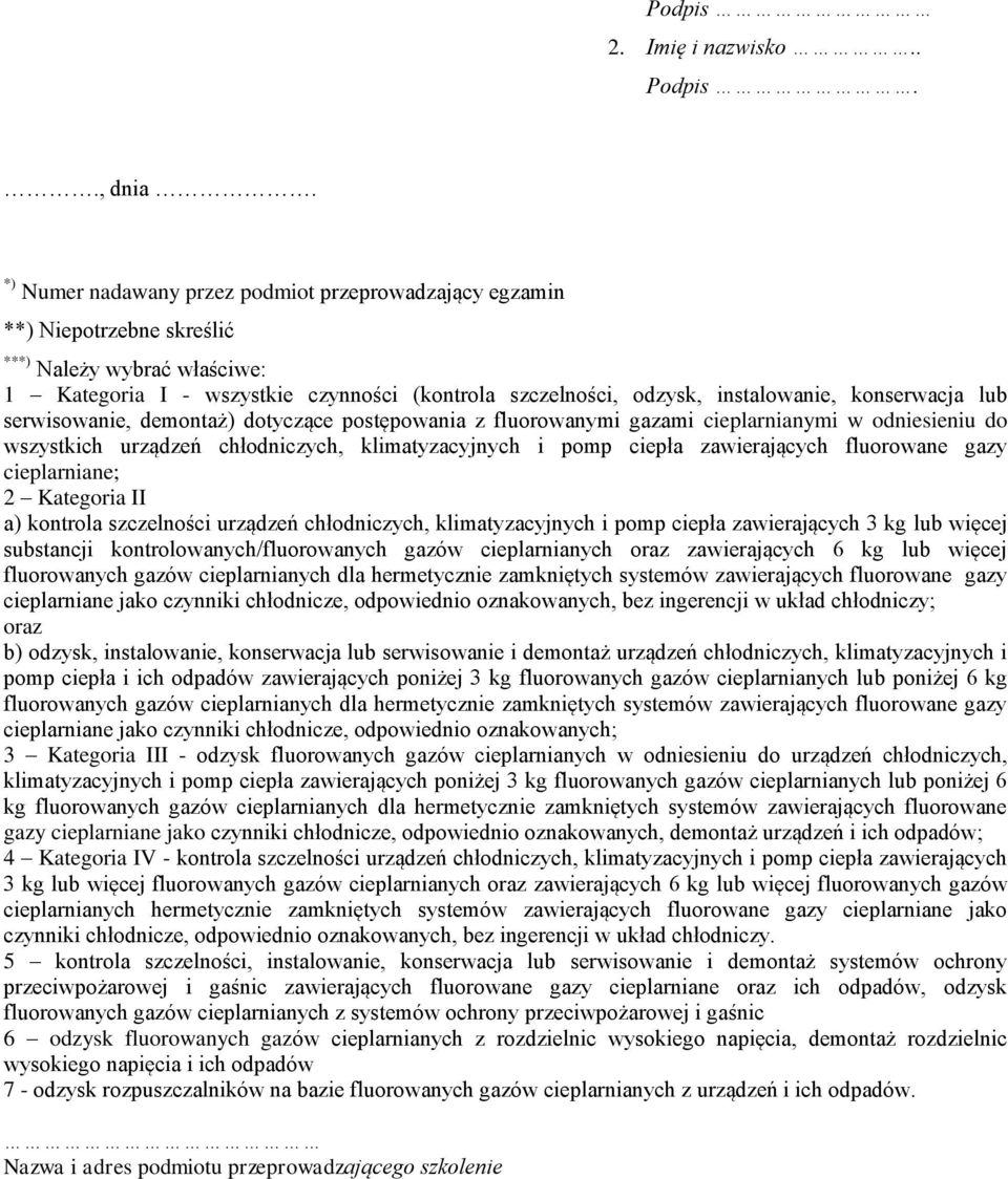 konserwacja lub serwisowanie, demontaż) dotyczące postępowania z fluorowanymi gazami cieplarnianymi w odniesieniu do wszystkich urządzeń chłodniczych, klimatyzacyjnych i pomp ciepła zawierających