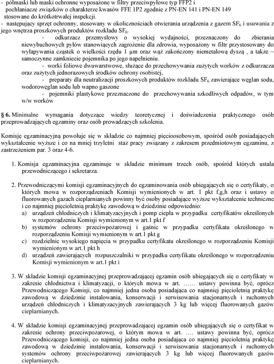 wydajności, przeznaczony do zbierania niewybuchowych pyłów stanowiących zagrożenie dla zdrowia, wyposażony w filtr przystosowany do wyłapywania cząstek o wielkości rzędu 1 µm oraz wąż zakończony