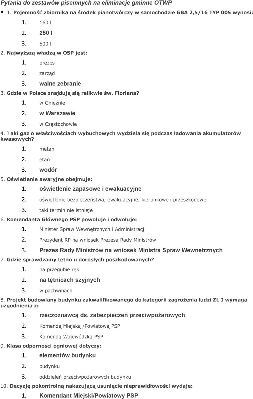 J aki gaz o właściwościach wybuchowych wydziela się podczas ładowania akumulatorów kwasowych? 1. metan 2. etan 3. wodór 5. Oświetlenie awaryjne obejmuje: 1. oświetlenie zapasowe i ewakuacyjne 2.