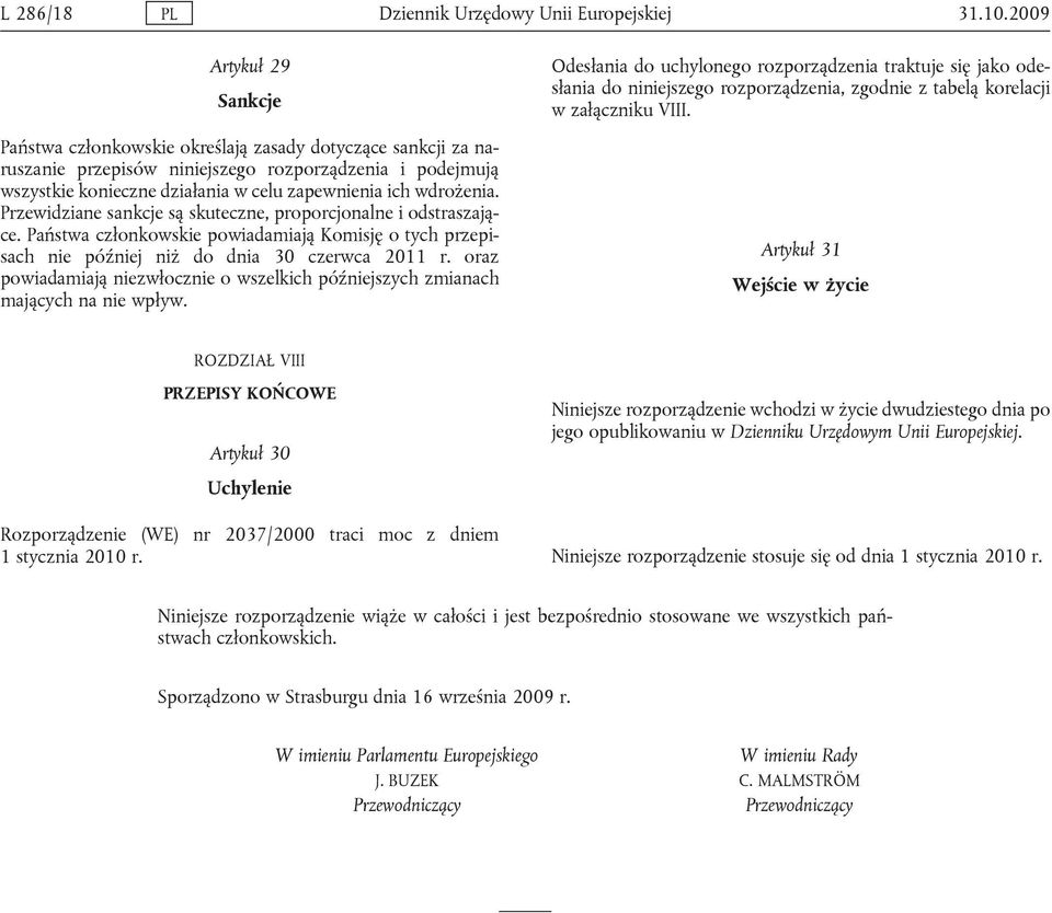 wdrożenia. Przewidziane sankcje są skuteczne, proporcjonalne i odstraszające. Państwa członkowskie powiadamiają Komisję o tych przepisach nie później niż do dnia 30 czerwca 2011 r.