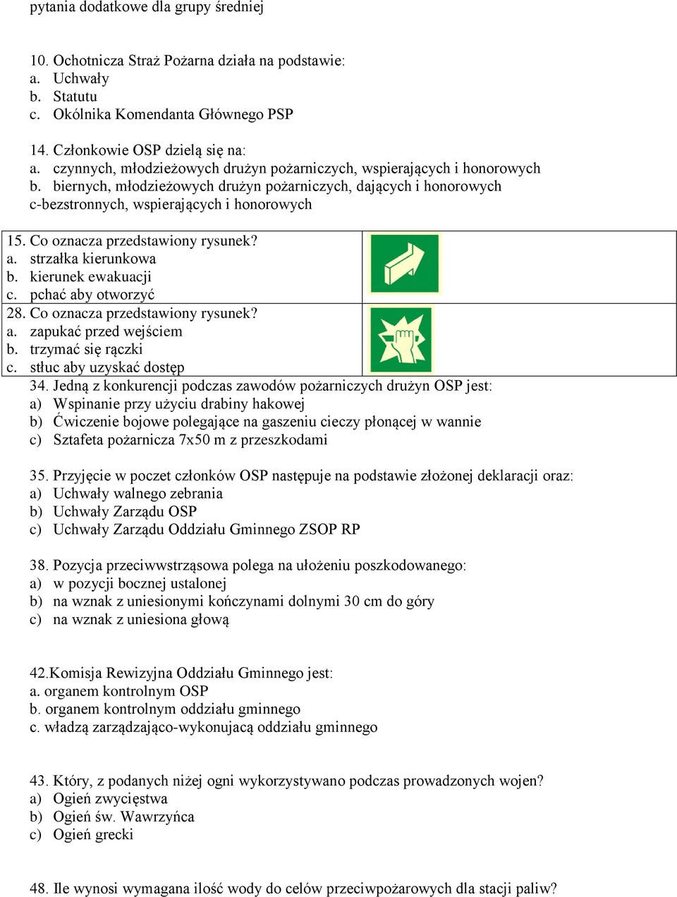 Co oznacza przedstawiony rysunek? a. strzałka kierunkowa b. kierunek ewakuacji c. pchać aby otworzyć 28. Co oznacza przedstawiony rysunek? a. zapukać przed wejściem b. trzymać się rączki c.