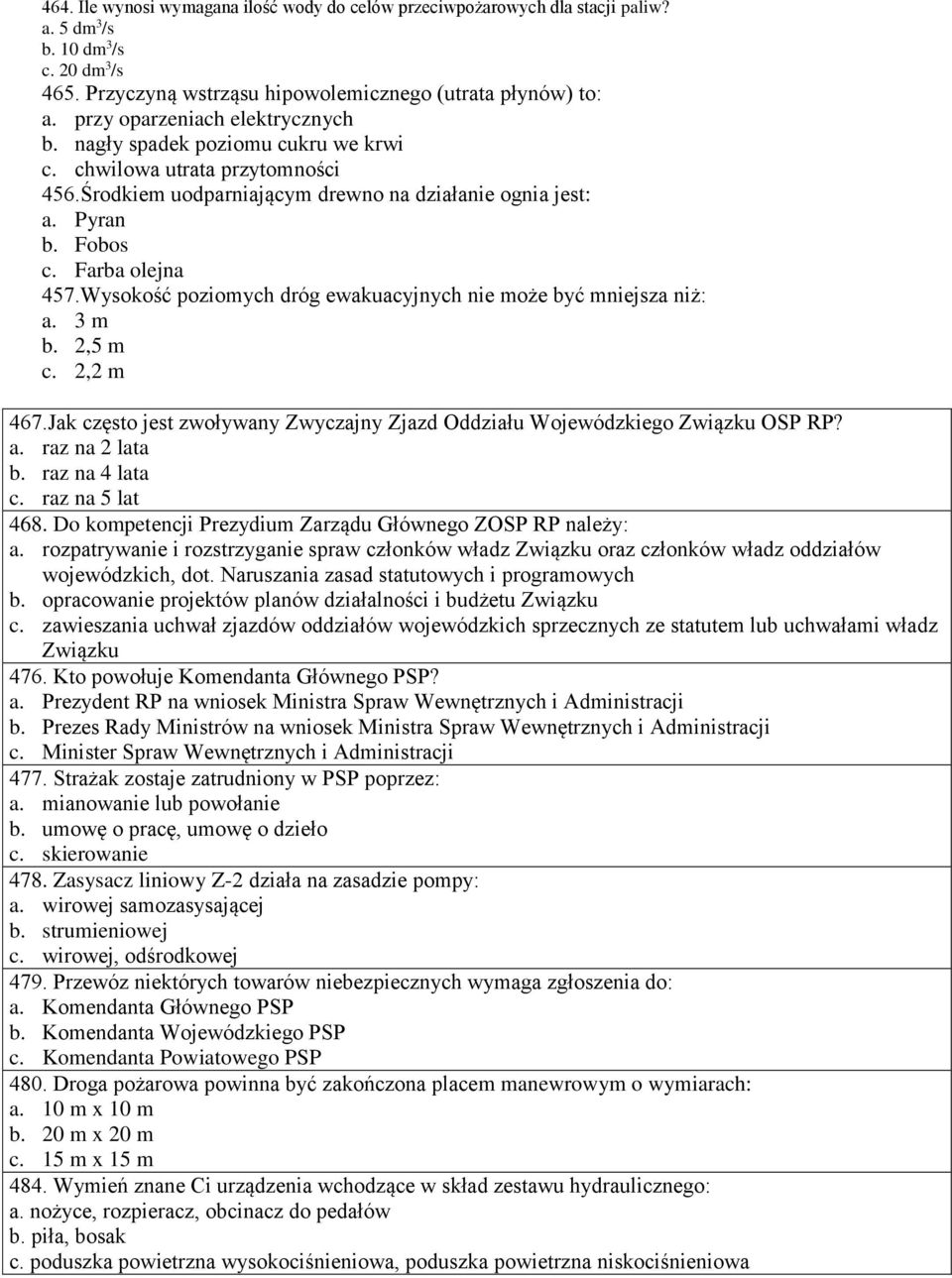 Wysokość poziomych dróg ewakuacyjnych nie może być mniejsza niż: a. 3 m b. 2,5 m c. 2,2 m 467.Jak często jest zwoływany Zwyczajny Zjazd Oddziału Wojewódzkiego Związku OSP RP? a. raz na 2 lata b.