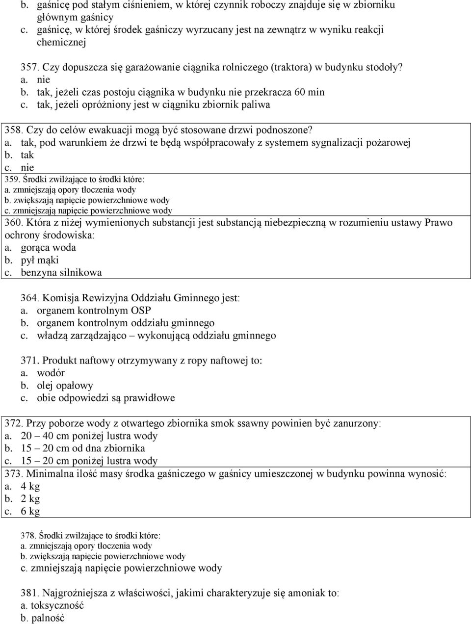 tak, jeżeli opróżniony jest w ciągniku zbiornik paliwa 358. Czy do celów ewakuacji mogą być stosowane drzwi podnoszone? a.