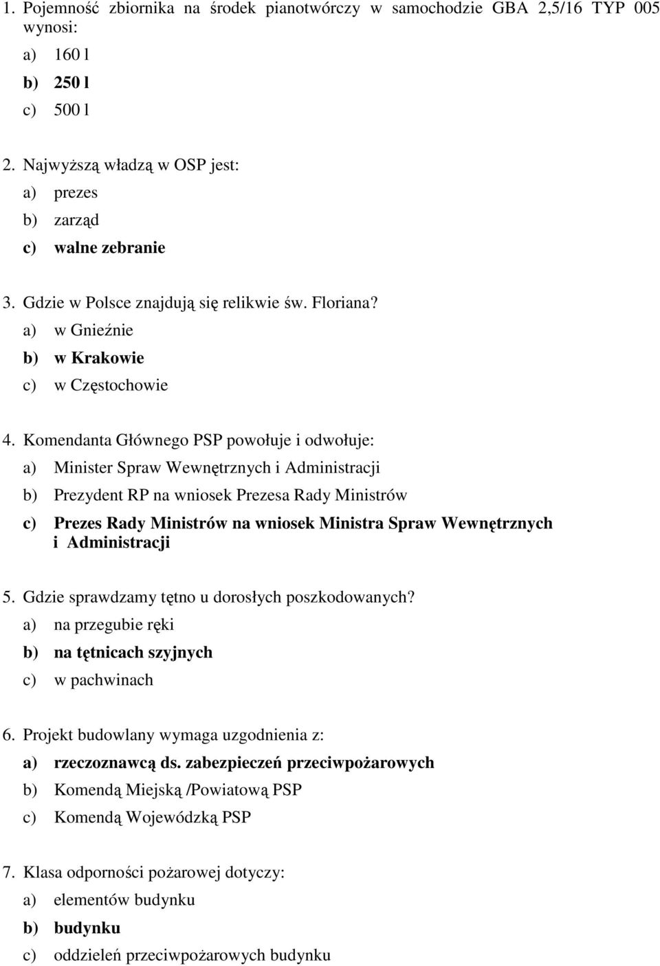Komendanta Głównego PSP powołuje i odwołuje: a) Minister Spraw Wewnętrznych i Administracji b) Prezydent RP na wniosek Prezesa Rady Ministrów c) Prezes Rady Ministrów na wniosek Ministra Spraw