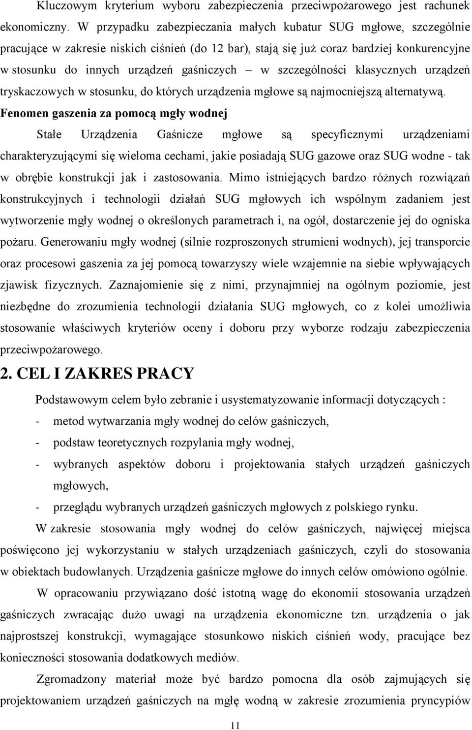 w szczególności klasycznych urządzeń tryskaczowych w stosunku, do których urządzenia mgłowe są najmocniejszą alternatywą.