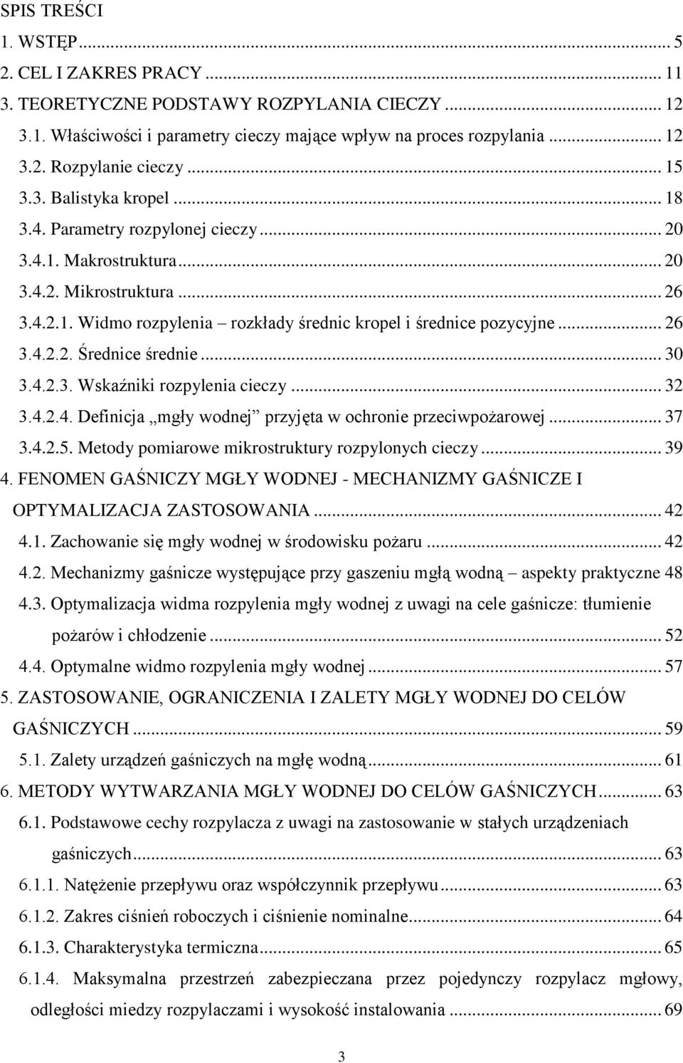 .. 26 3.4.2.2. Średnice średnie... 30 3.4.2.3. Wskaźniki rozpylenia cieczy... 32 3.4.2.4. Definicja mgły wodnej przyjęta w ochronie przeciwpożarowej... 37 3.4.2.5.