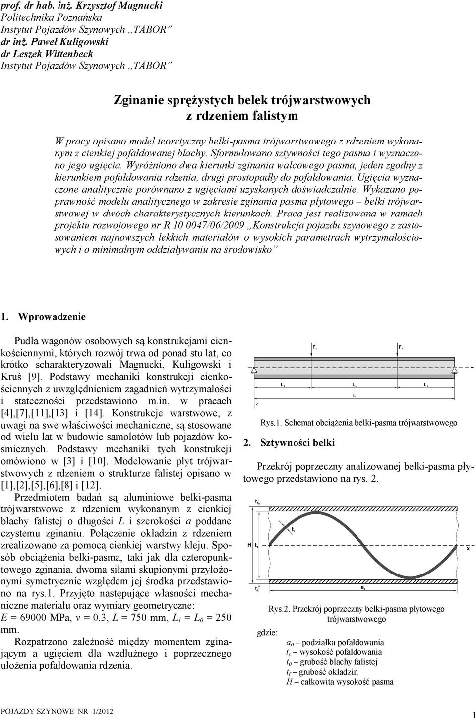 rdzeniem wykonanym z cienkiej pofałdowanej blachy. Sformułowano sztywności tego pasma i wyznaczono jego ugięcia.