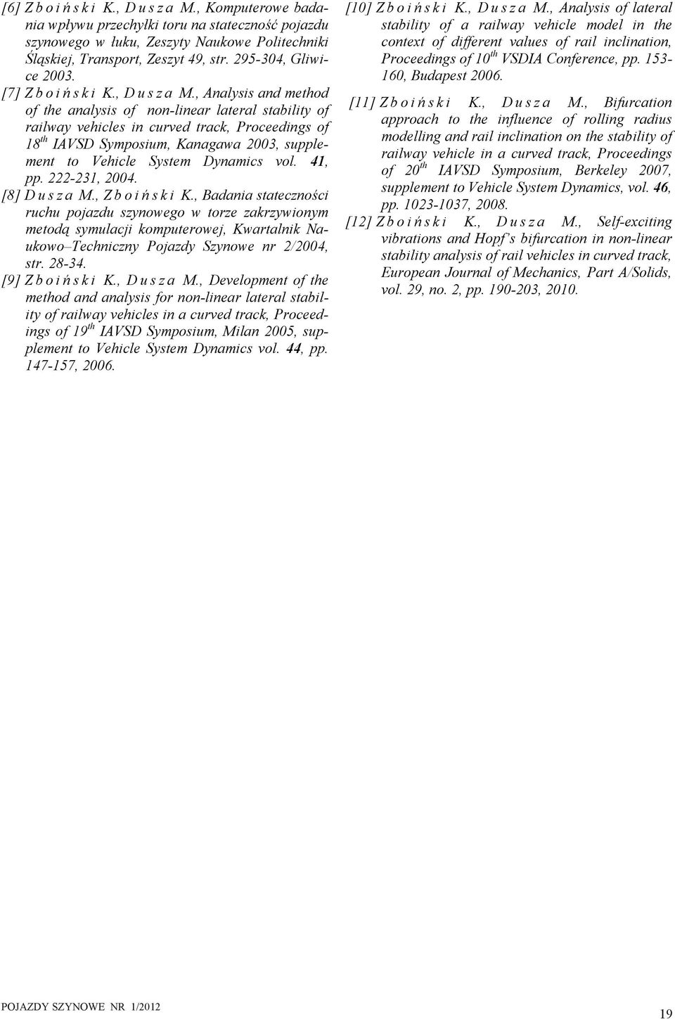 , Analysis and method of the analysis of non-linear lateral stability of railway vehicles in curved track, Proceedings of 18 th IAVSD Symposium, Kanagawa 23, supplement to Vehicle System Dynamics vol.